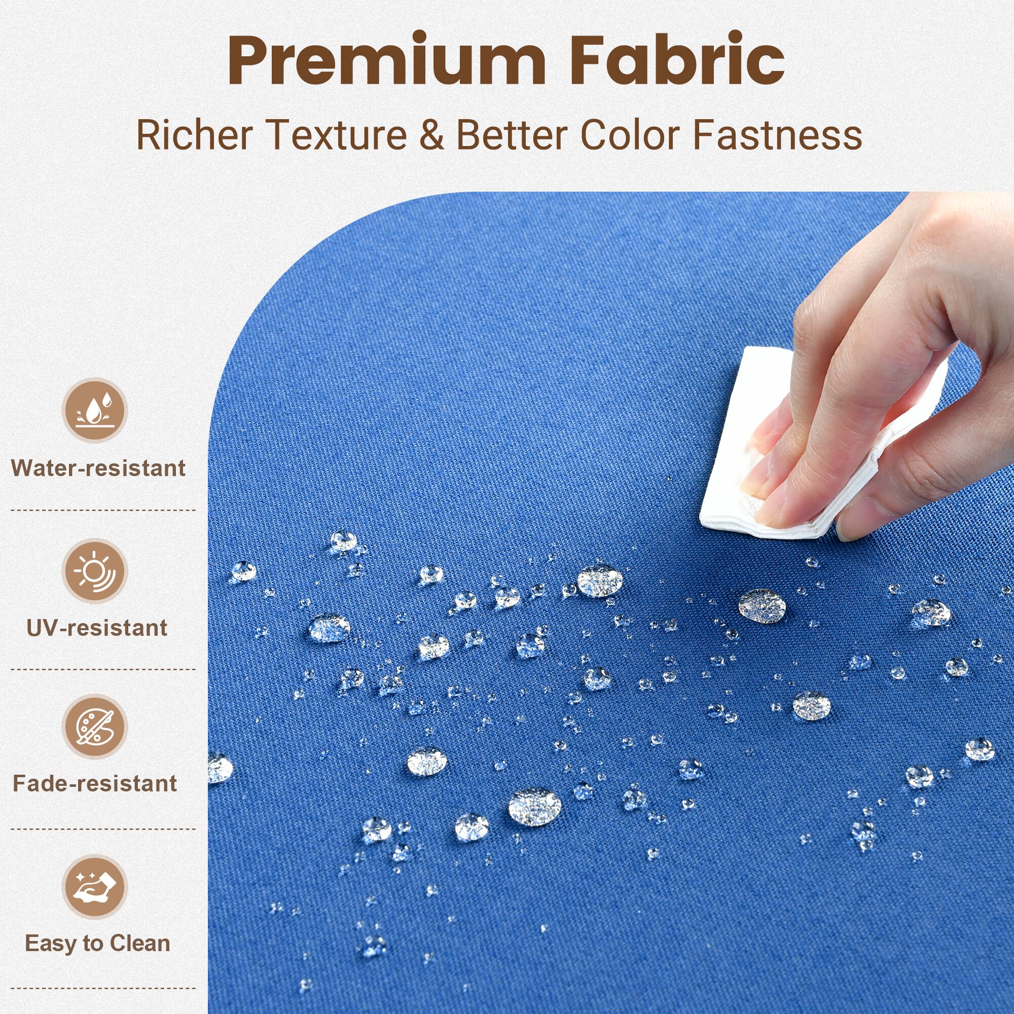 Premium Fabric  
Richer Texture & Better Color Fastness  

- Water-resistant  
- UV-resistant  
- Fade-resistant  
- Easy to Clean