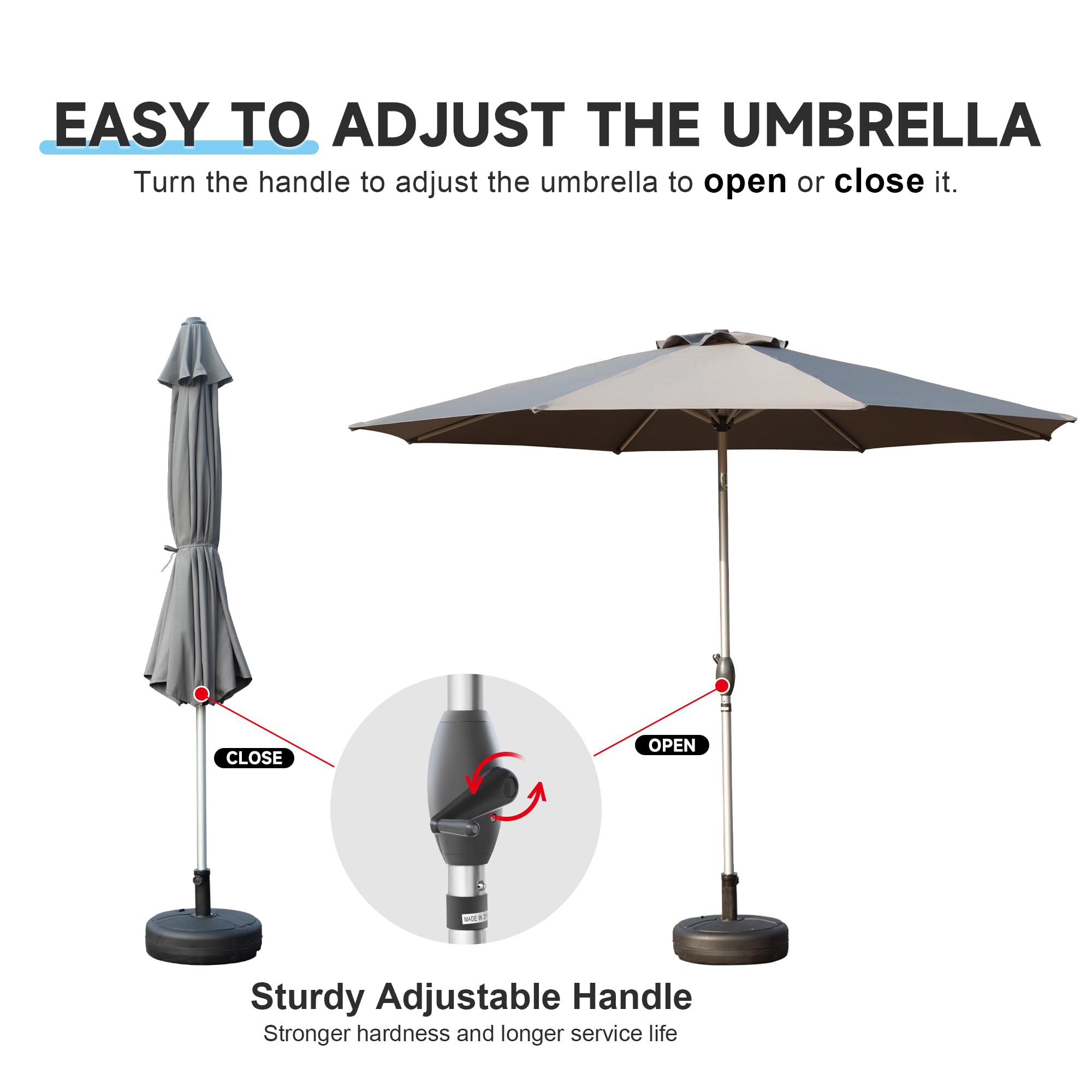 EASY TO ADJUST THE UMBRELLA  
Turn the handle to adjust the umbrella to open or close it.

CLOSE OPEN

Sturdy Adjustable Handle  
Stronger hardness and longer service life
