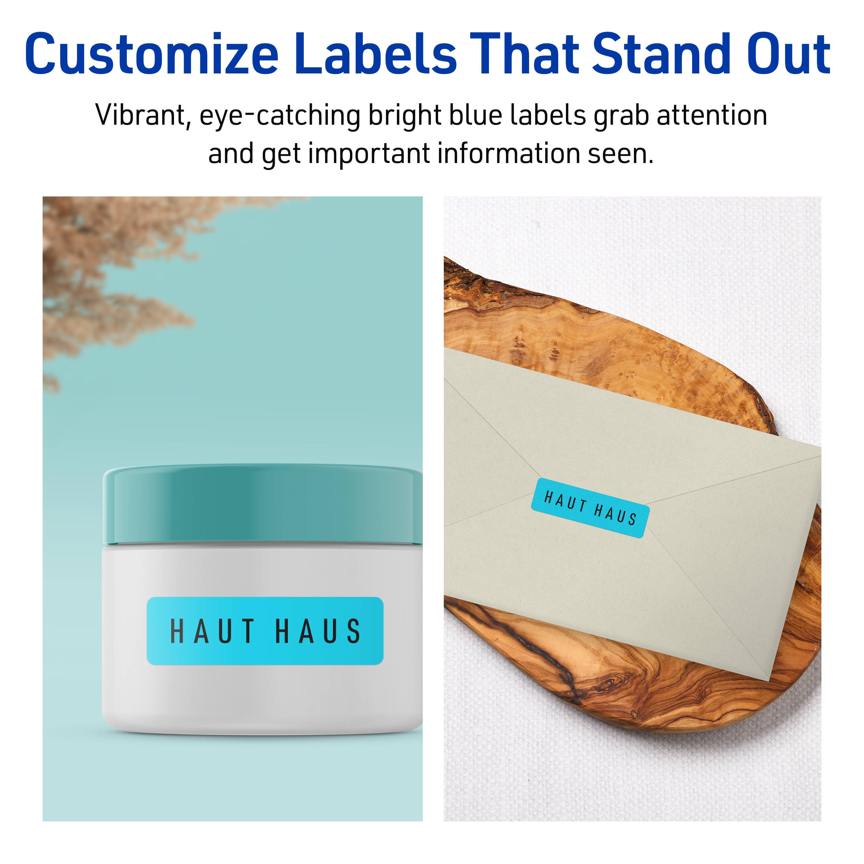 Customize Labels That Stand Out

Vibrant, eye-catching bright blue labels grab attention and get important information seen.

HAUT HAUS

HAUT HAUS