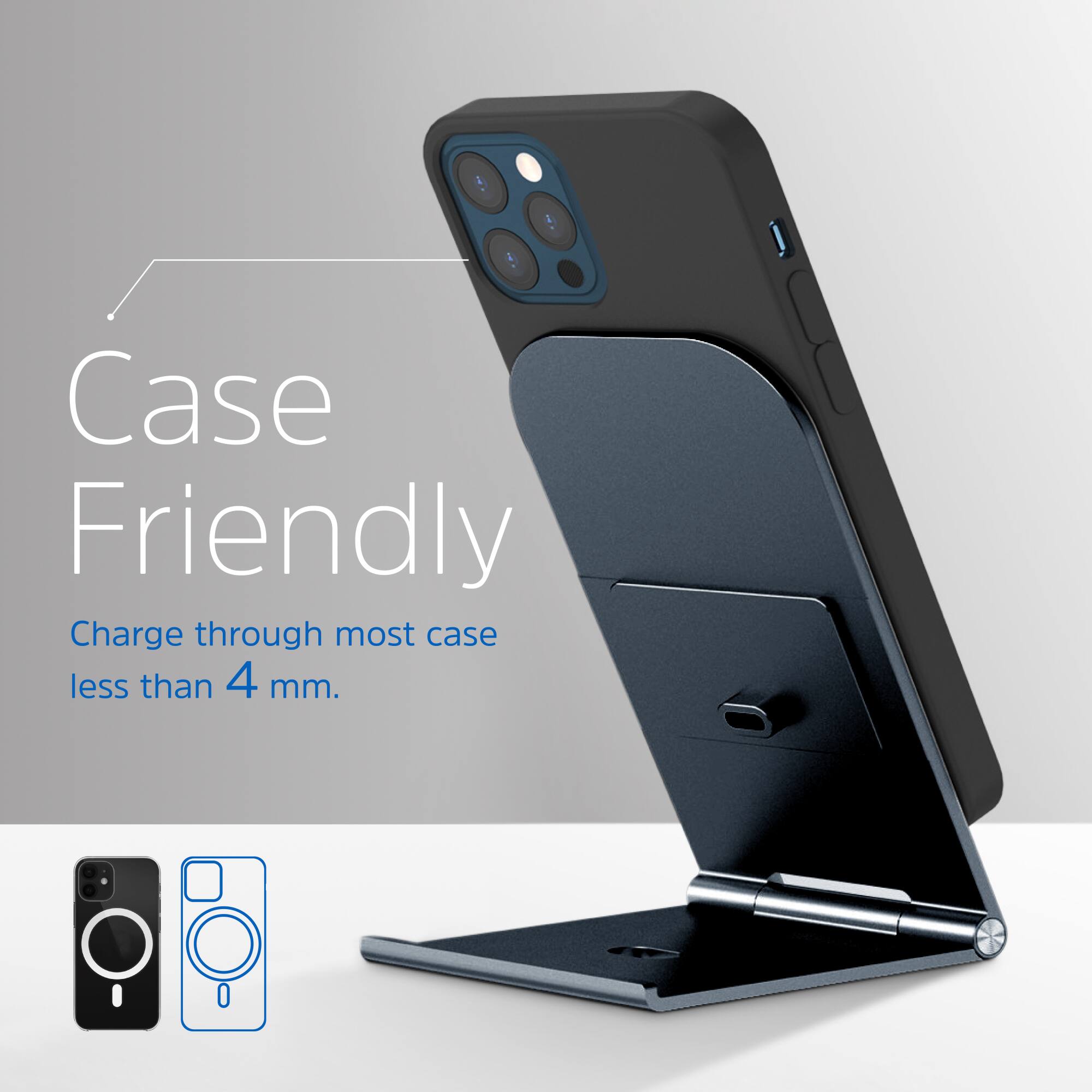 Case Friendly  
Charge through most case less than 4 mm.