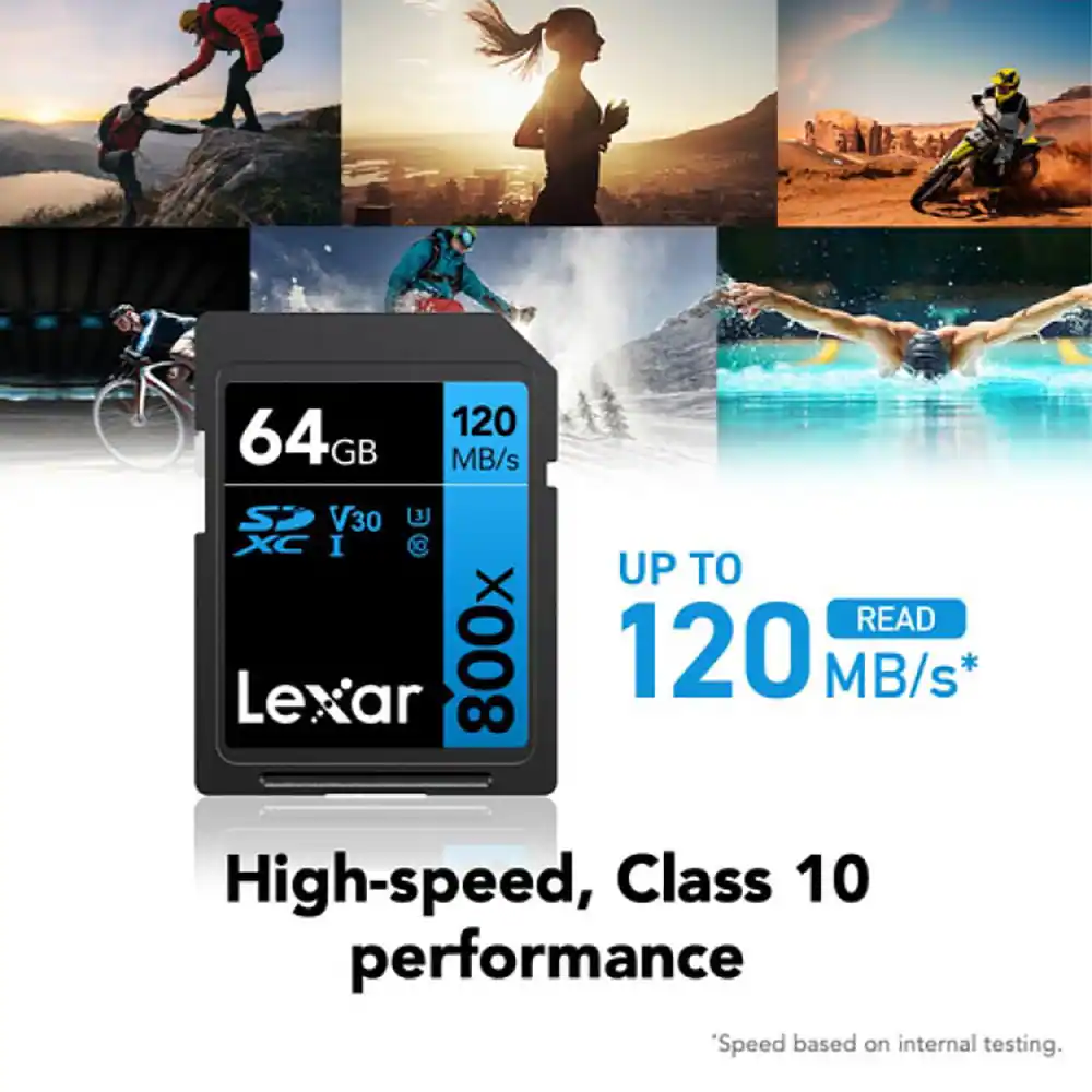 64 GB  
120 MB/s  
800x  
UP TO 120 MB/s*  
READ  
High-speed, Class 10 performance  
*Speed based on internal testing.