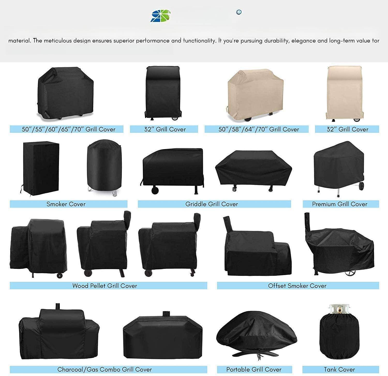 material. The meticulous design ensures superior performance and functionality. If you're pursuing durability, elegance and long-term value for:

- 50" /55" /60" /65" /70" Grill Cover
- 32" Grill Cover
- 50" /58" /64" /70" Grill Cover
- 32" Grill Cover
- Smoker Cover
- Griddle Grill Cover
- Premium Grill Cover
- Wood Pellet Grill Cover
- Offset Smoker Cover
- Charcoal/Gas Combo Grill Cover
- Portable Grill Cover
- Tank Cover