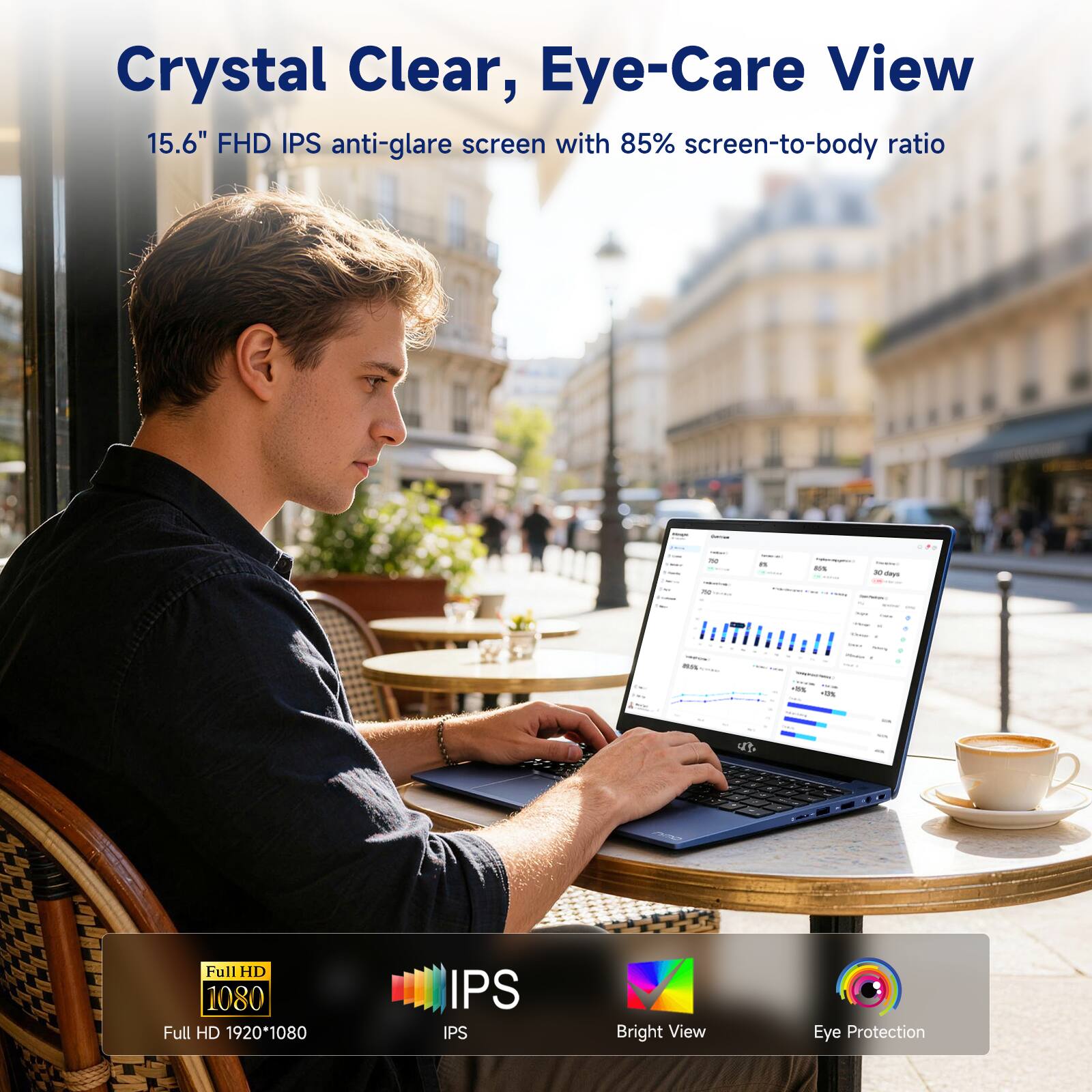 Crystal Clear, Eye-Care View  
15.6" FHD IPS anti-glare screen with 85% screen-to-body ratio  

Full HD 1080  
Full HD 1920*1080 IPS  
Bright View  
Eye Protection