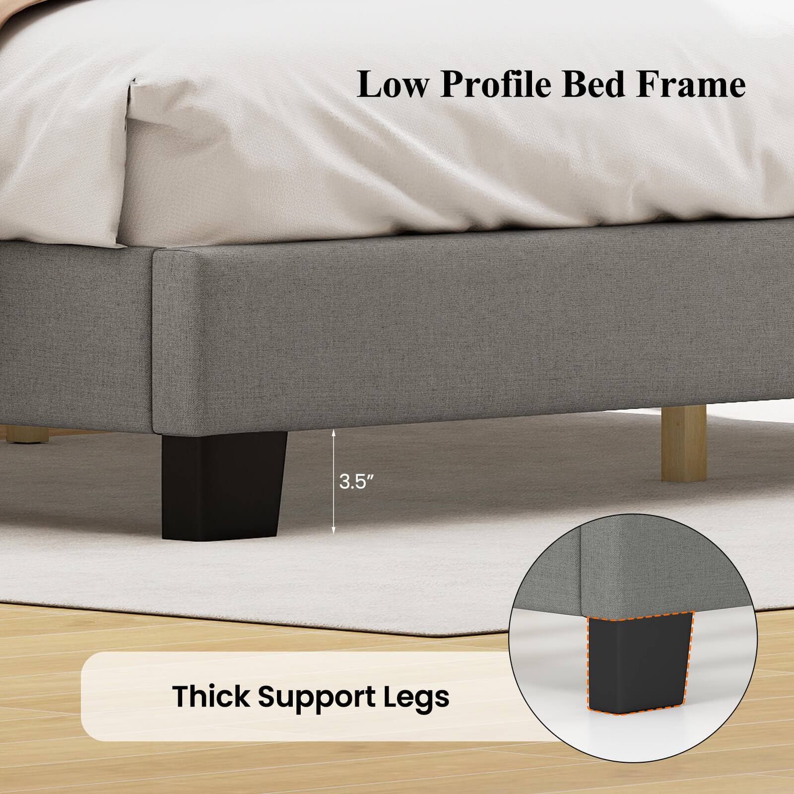 Low Profile Bed Frame

3.5" Thick Support Legs