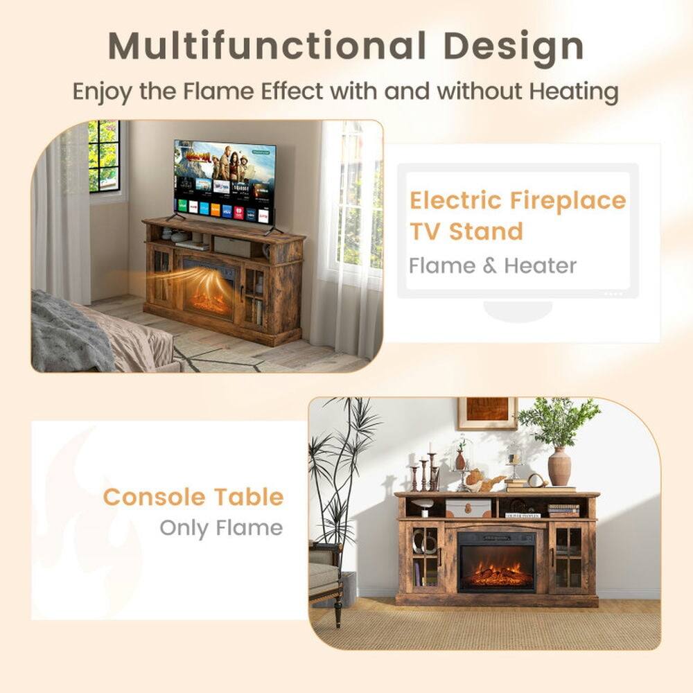 Multifunctional Design  
Enjoy the Flame Effect with and without Heating  

Electric Fireplace TV Stand  
Flame & Heater  

Console Table  
Only Flame