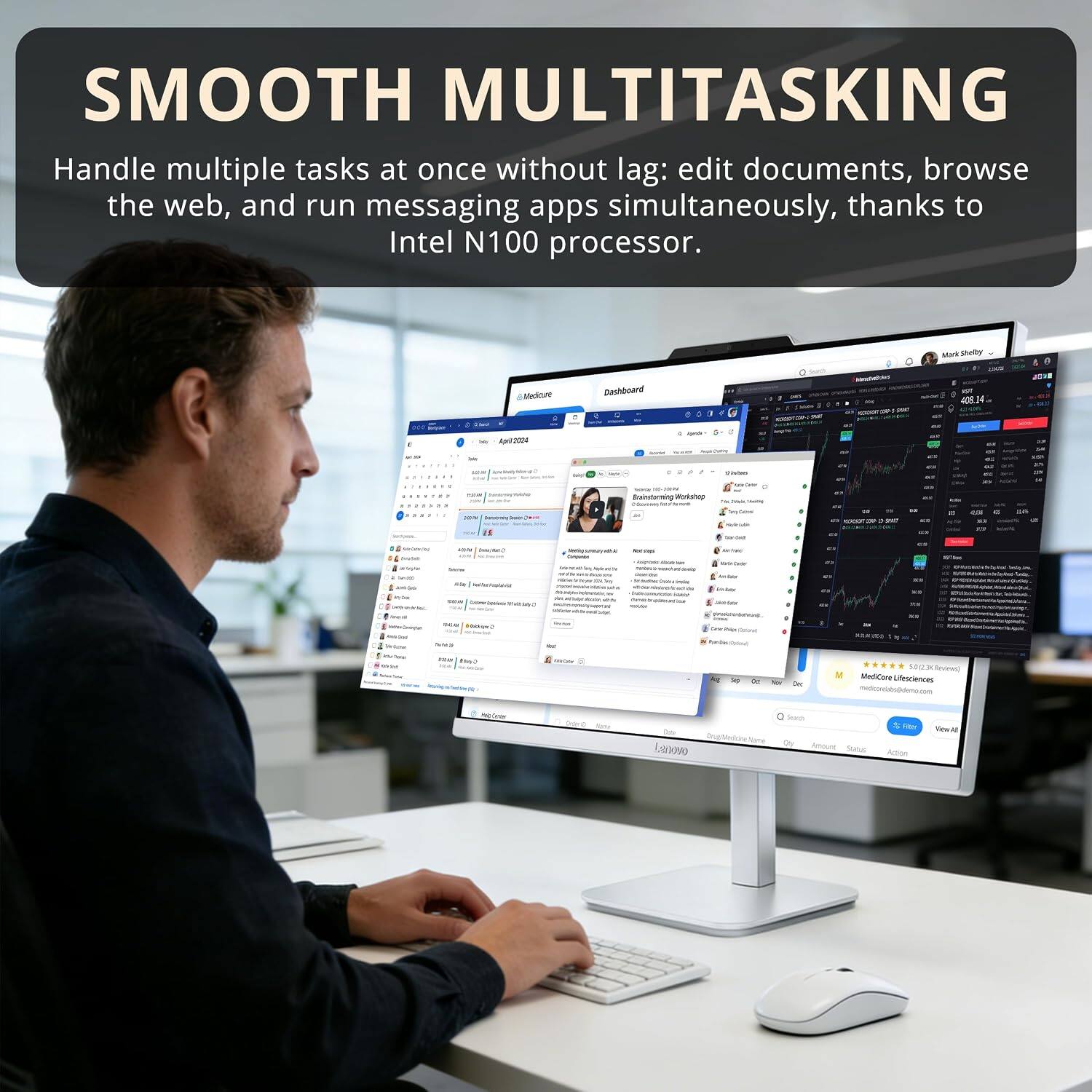SMOOTH MULTITASKING  
Handle multiple tasks at once without lag: edit documents, browse the web, and run messaging apps simultaneously, thanks to Intel N100 processor.