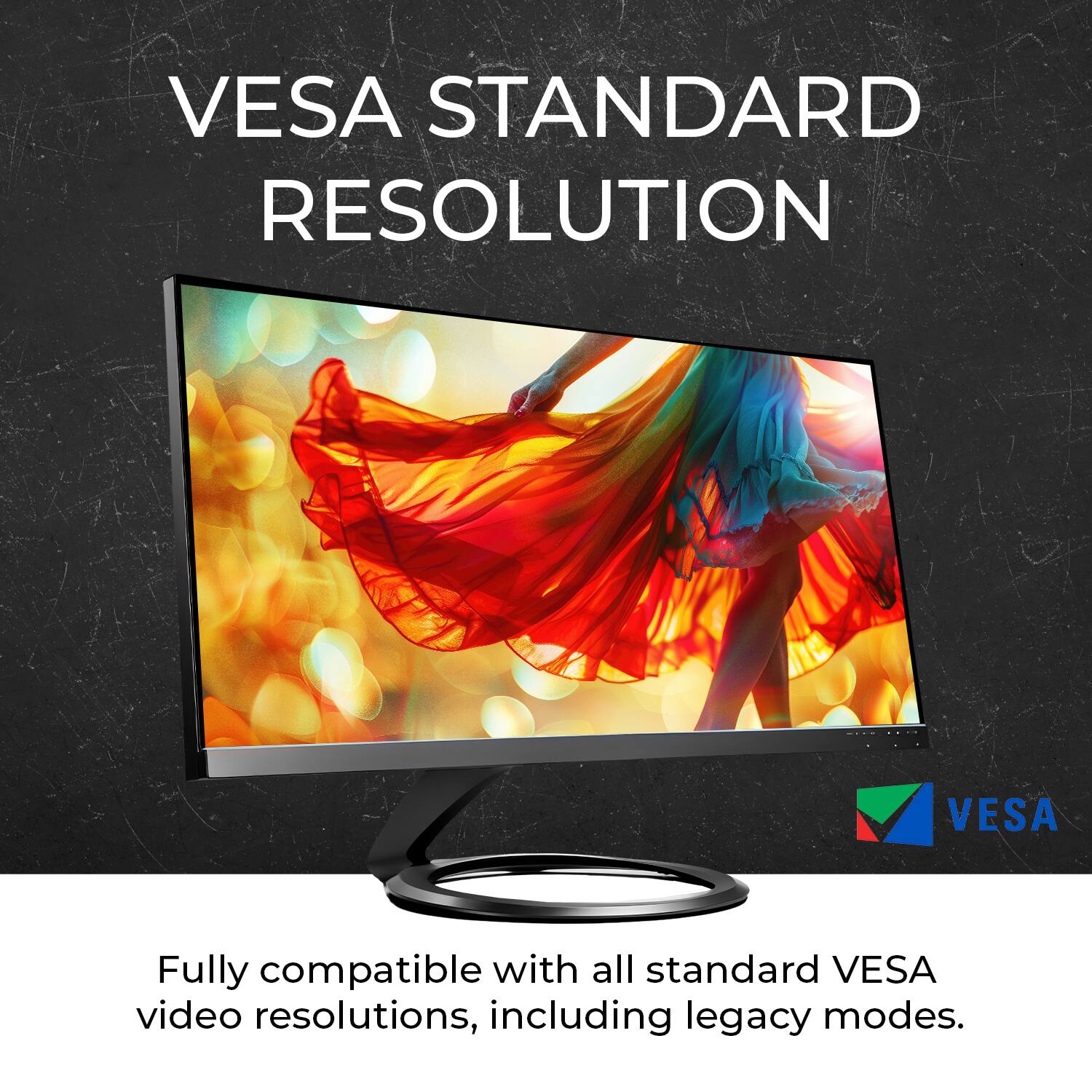 VESAA STANDARD RESOLUTION

Fully compatible with all standard VESA video resolutions, including legacy modes.