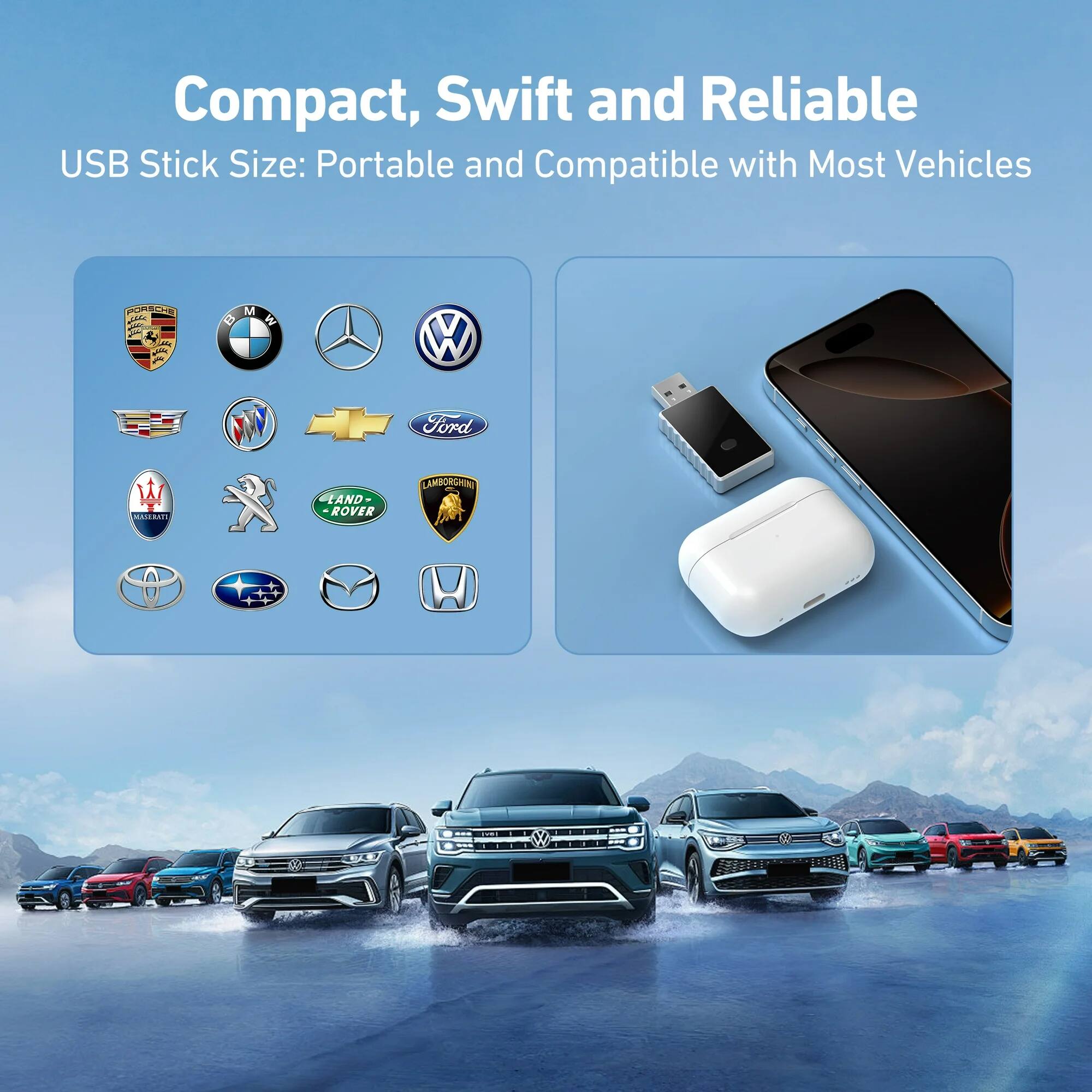 Compact, Swift and Reliable  
USB Stick Size: Portable and Compatible with Most Vehicles  

- BMW  
- Mercedes-Benz  
- Volkswagen  
- Ford  
- Land Rover  
- Lamborghini  
- Toyota  
- Nissan  
- Mazda  
- Honda