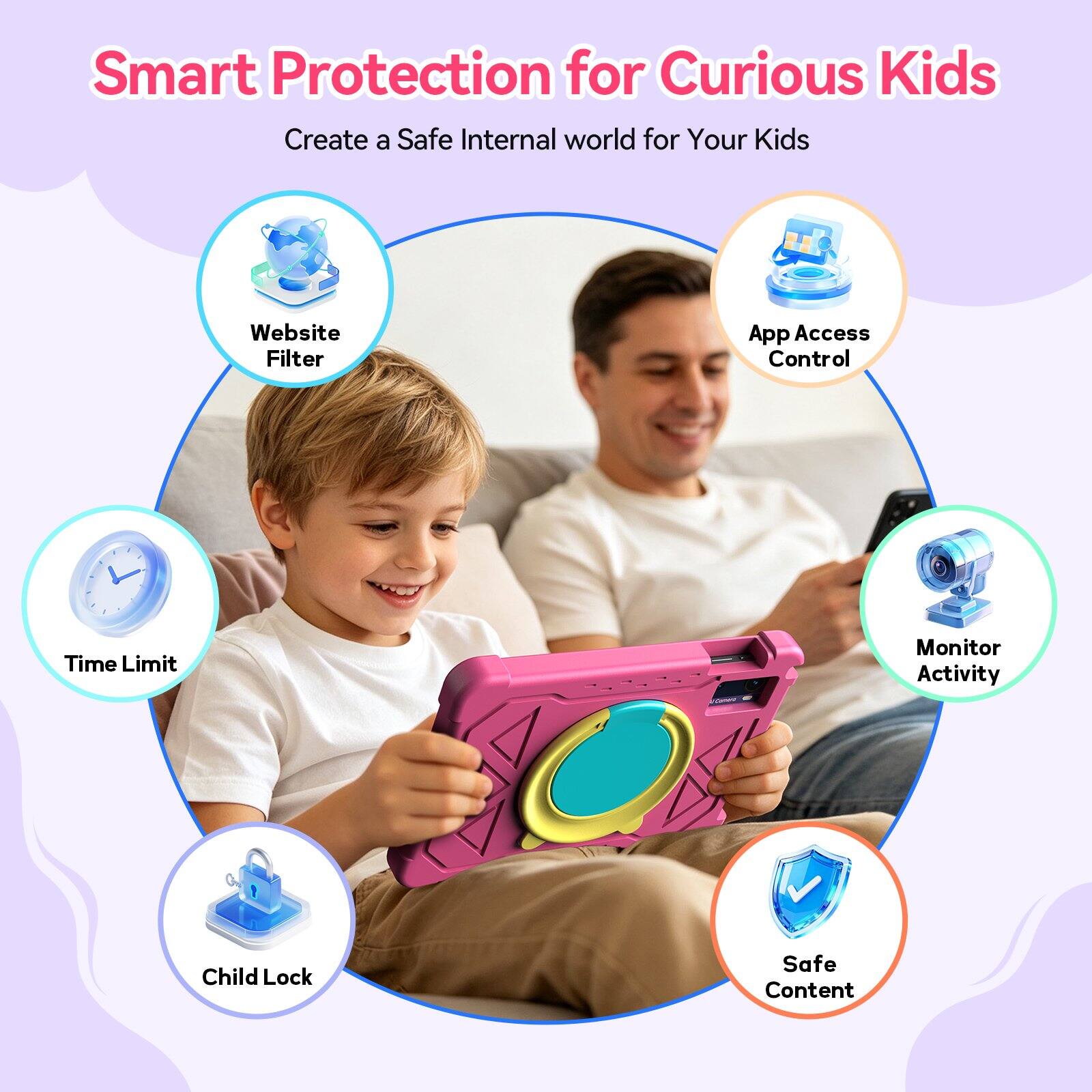 Smart Protection for Curious Kids  
Create a Safe Internal world for Your Kids

- Website Filter
- App Access Control
- Time Limit
- Monitor Activity
- Child Lock
- Safe Content