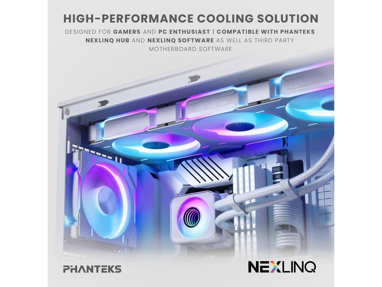 HIGH-PERFORMANCE COOLING SOLUTION  
DESIGNED FOR GAMERS AND PC ENTHUSIASTS | COMPATIBLE WITH PHANTEKS NEXLINQ HUB AND NEXLINQ SOFTWARE AS WELL AS THIRD-PARTY MOTHERBOARD SOFTWARE