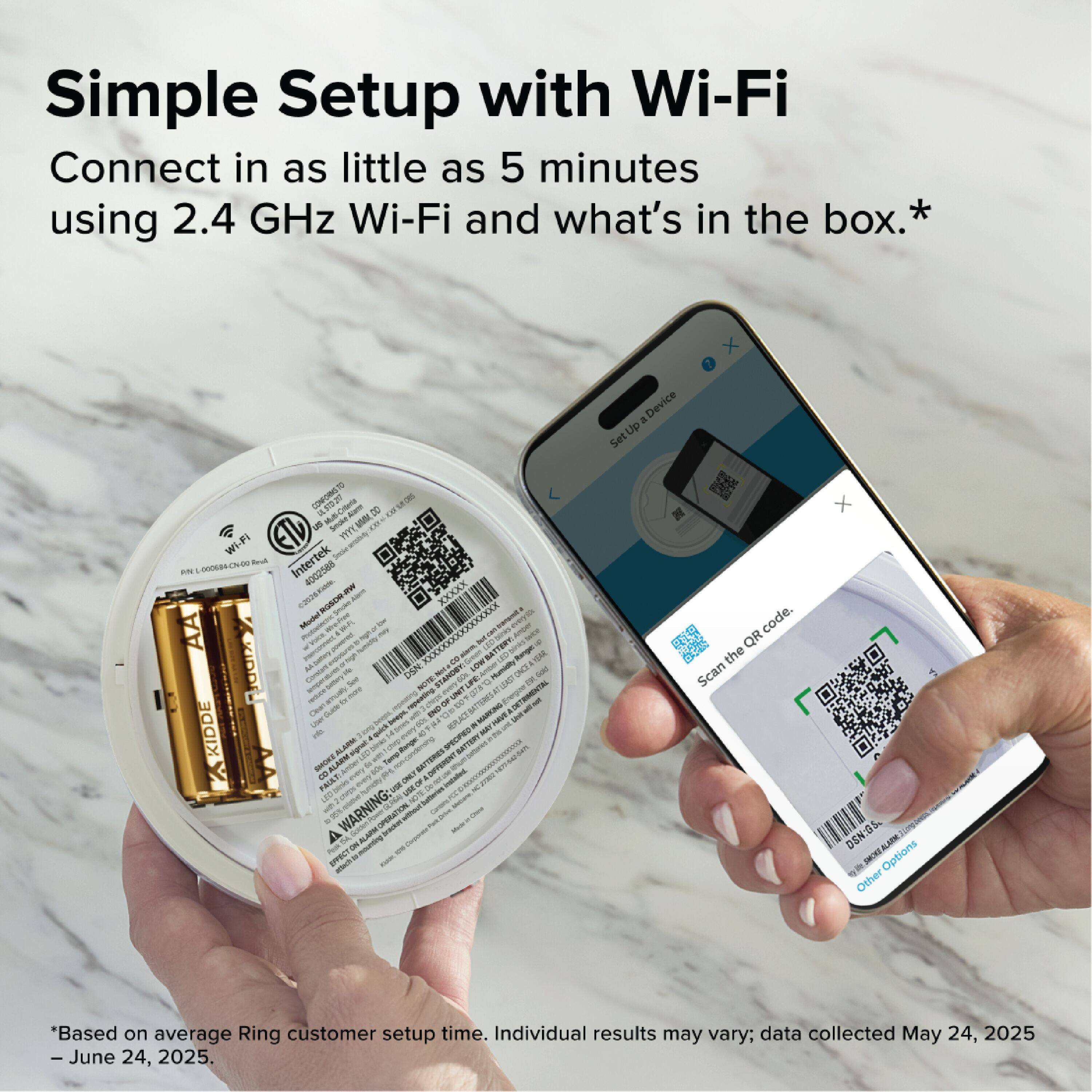 Simple Setup with Wi-Fi  
Connect in as little as 5 minutes using 2.4 GHz Wi-Fi and what's in the box.*  

*Based on average Ring customer setup time. Individual results may vary; data collected May 24, 2025 – June 24, 2025.