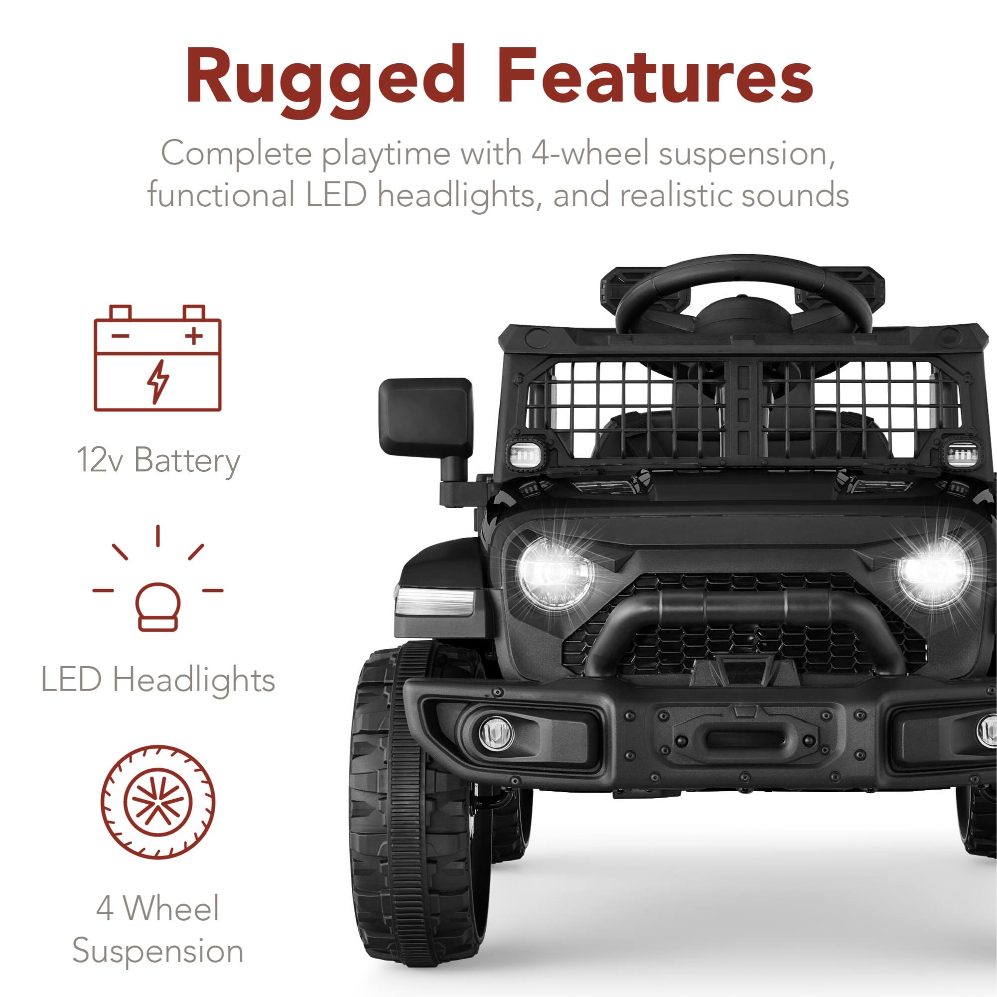 Rugged Features

Complete playtime with 4-wheel suspension, functional LED headlights, and realistic sounds

- 12v Battery
- LED Headlights
- 4 Wheel Suspension
