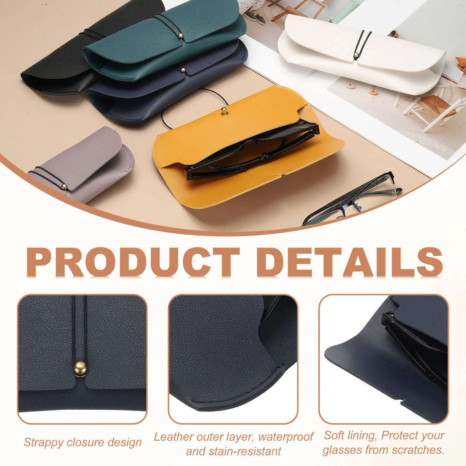 PRODUCT DETAILS

- Leather outer layer, waterproof, and stain-resistant
- Soft lining, Protect your glasses from scratches
- Strappy closure design