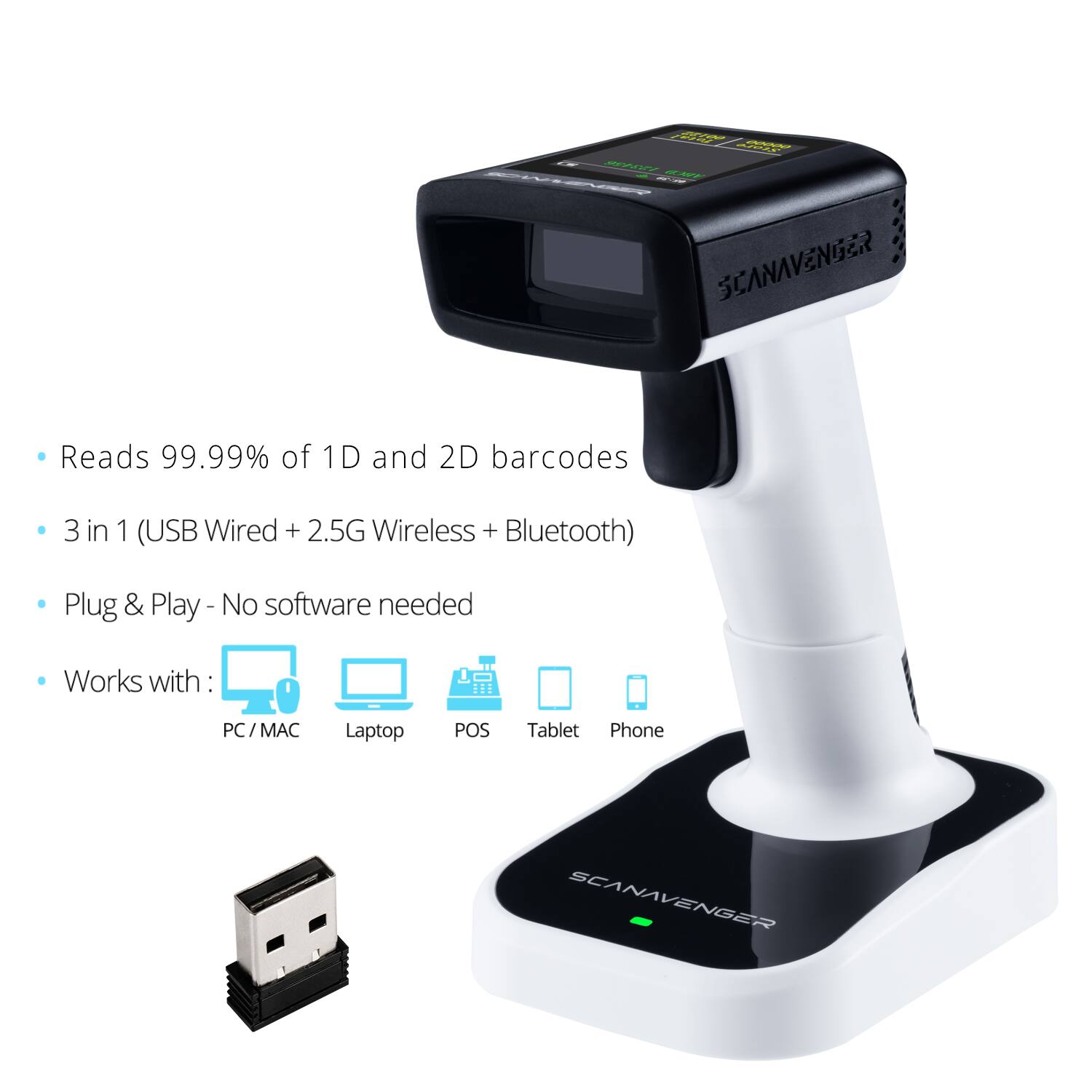 SCANAVENGER  
- Reads 99.99% of 1D and 2D barcodes  
- 3 in 1 (USB Wired + 2.5G Wireless + Bluetooth)  
- Plug & Play - No software needed  
- Works with: PC, MAC, Laptop, POS, Tablet, Phone  

SCANAVENGER