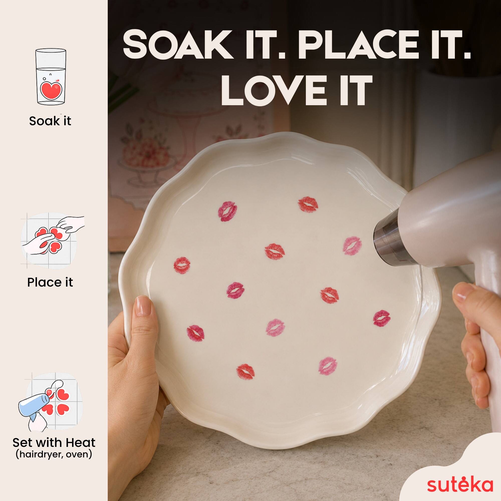 Soak it. Place it. Set with Heat (hairdryer, oven). LOVE IT