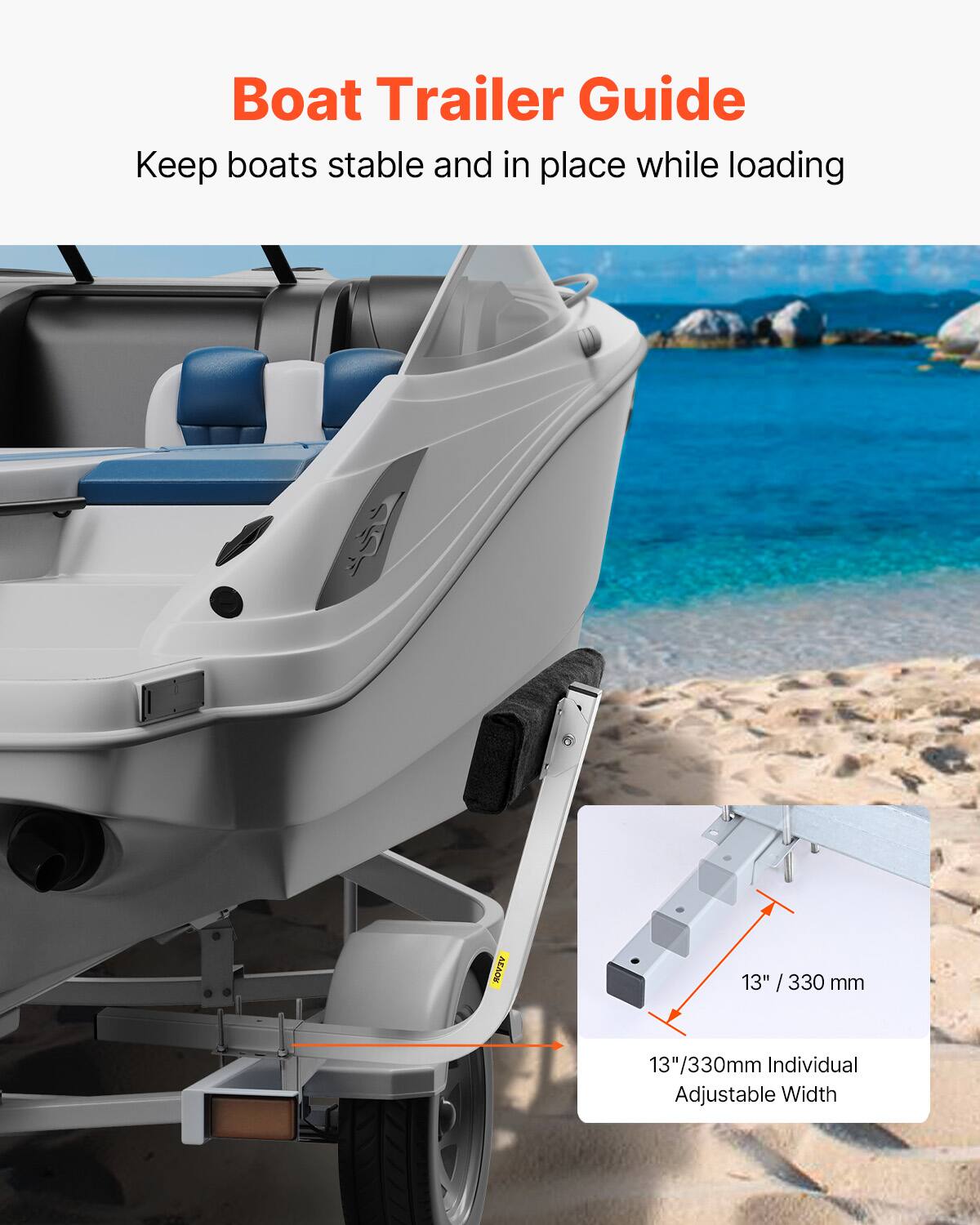 Boat Trailer Guide  
Keep boats stable and in place while loading  

13" / 330 mm  
13"/330mm Individual Adjustable Width