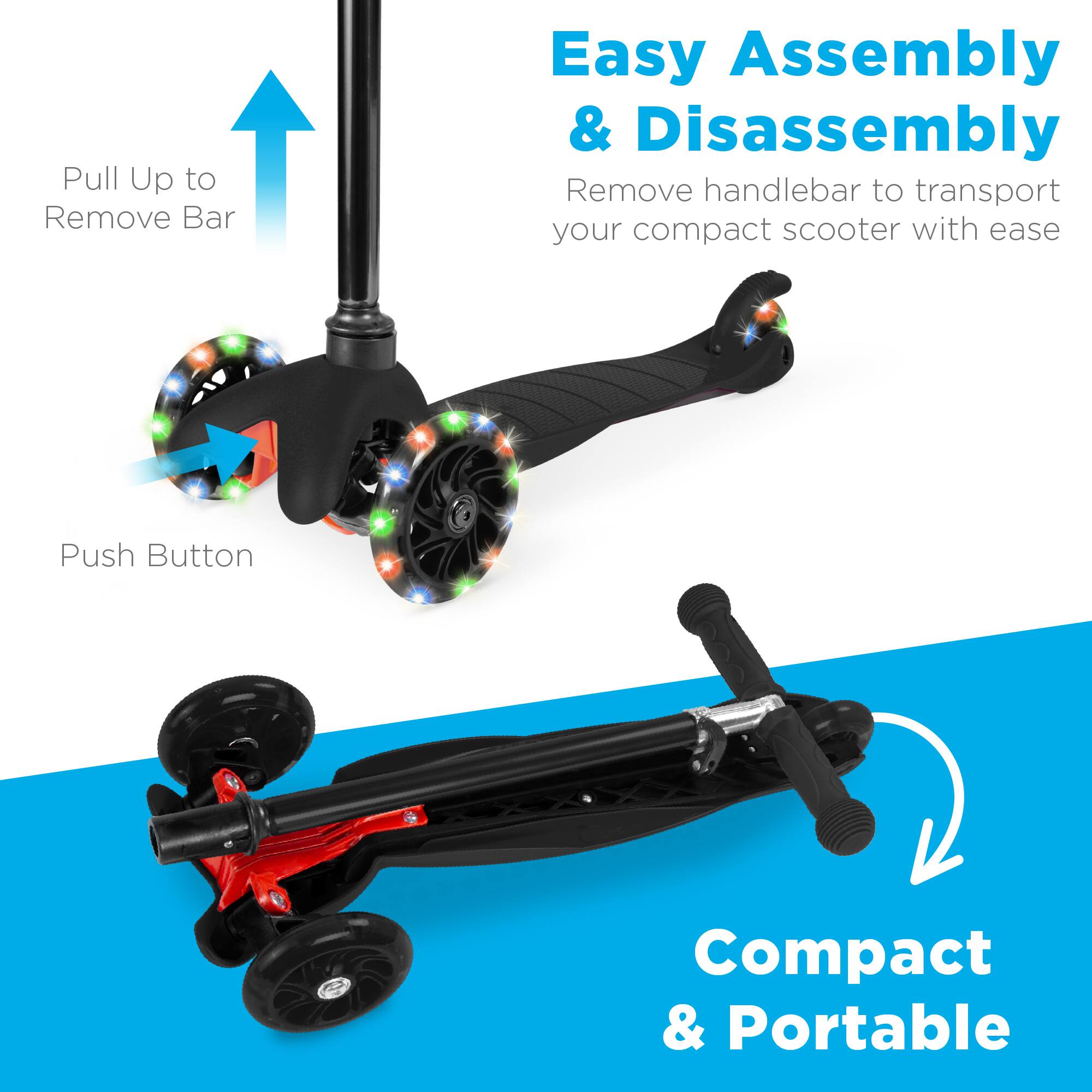 Easy Assembly & Disassembly  
Remove handlebar to transport your compact scooter with ease  

Pull Up to Remove Bar  
Push Button  

Compact & Portable