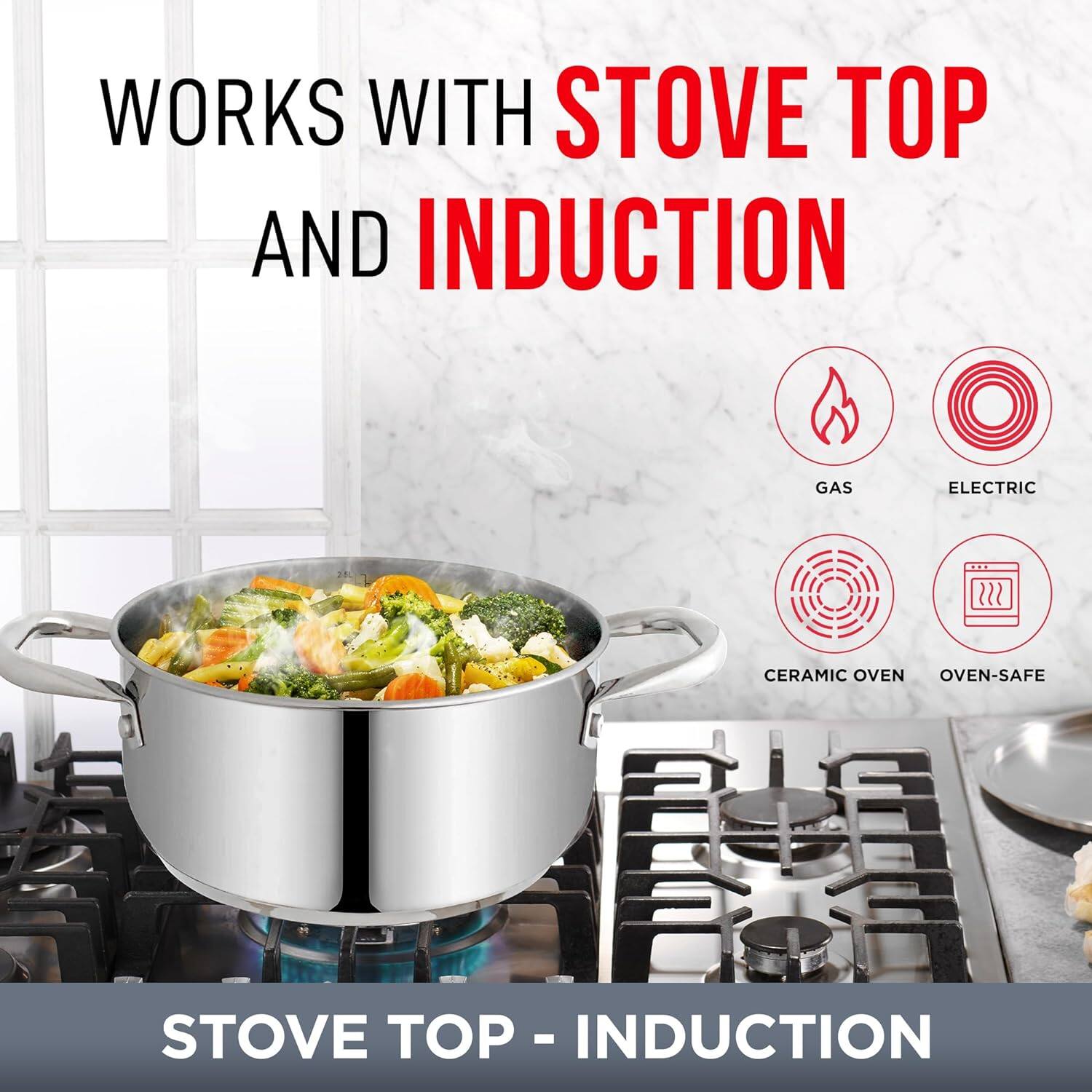 WORKS WITH STOVE TOP AND INDUCTION

GAS  
ELECTRIC  
CERAMIC OVEN  
OVEN-SAFE  

STOVE TOP - INDUCTION