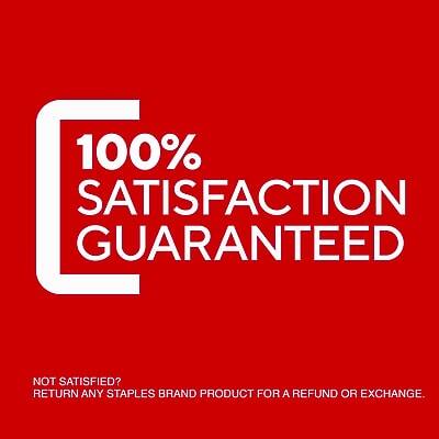 100% SATISFACTION GUARANTEED

NOT SATISFIED? RETURN ANY STAPLES BRAND PRODUCT FOR A REFUND OR EXCHANGE.