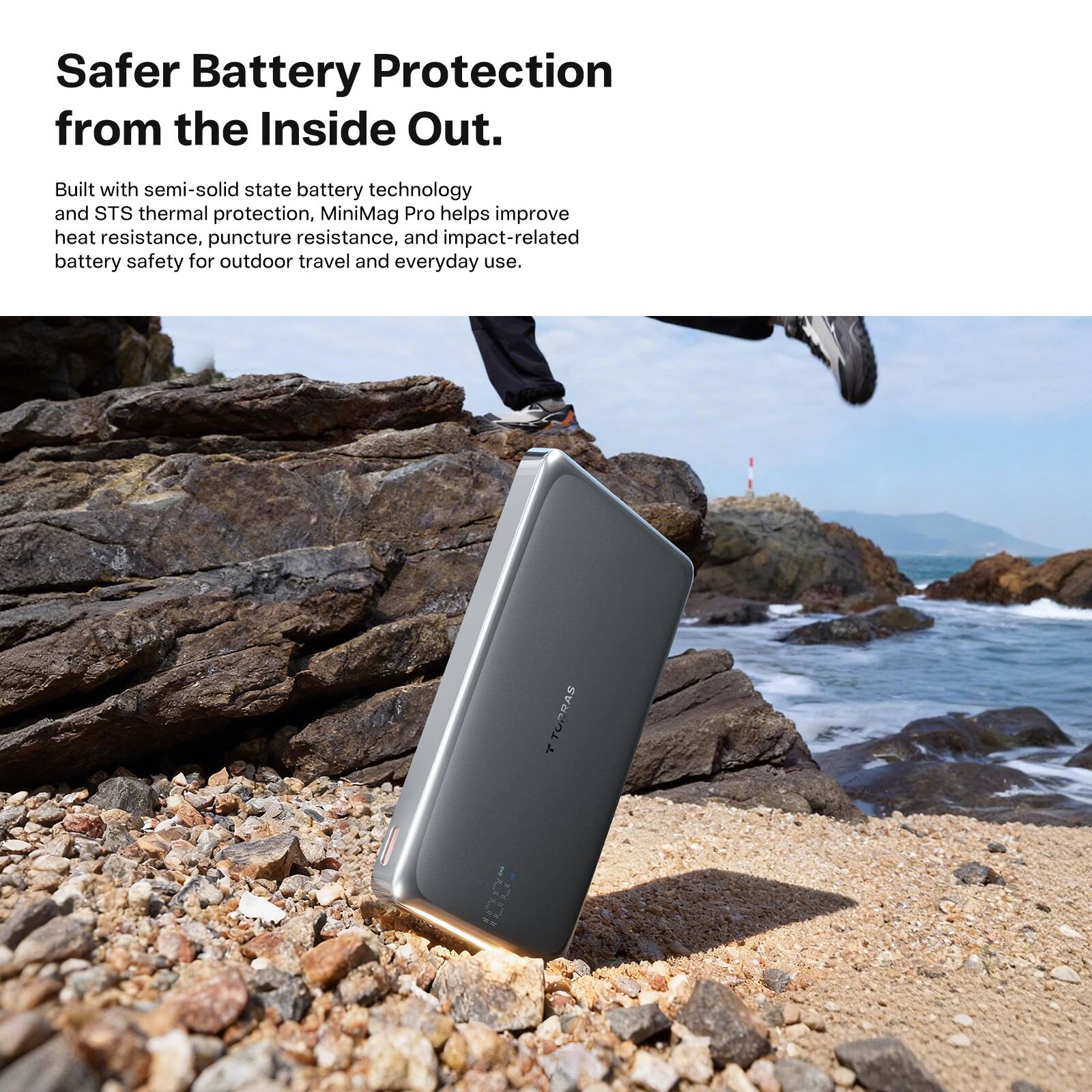 Safer Battery Protection from the Inside Out. Built with semi-solid state battery technology and STS thermal protection, MiniMag Pro helps improve heat resistance, puncture resistance, and impact-related battery safety for outdoor travel and everyday use.