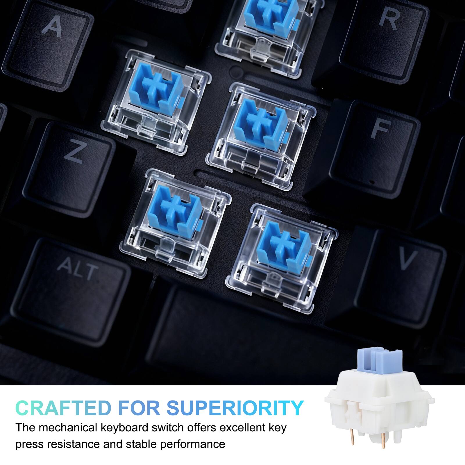 A Z T R F ALT V  
CRAFTED FOR SUPERIORITY  
The mechanical keyboard switch offers excellent key press resistance and stable performance