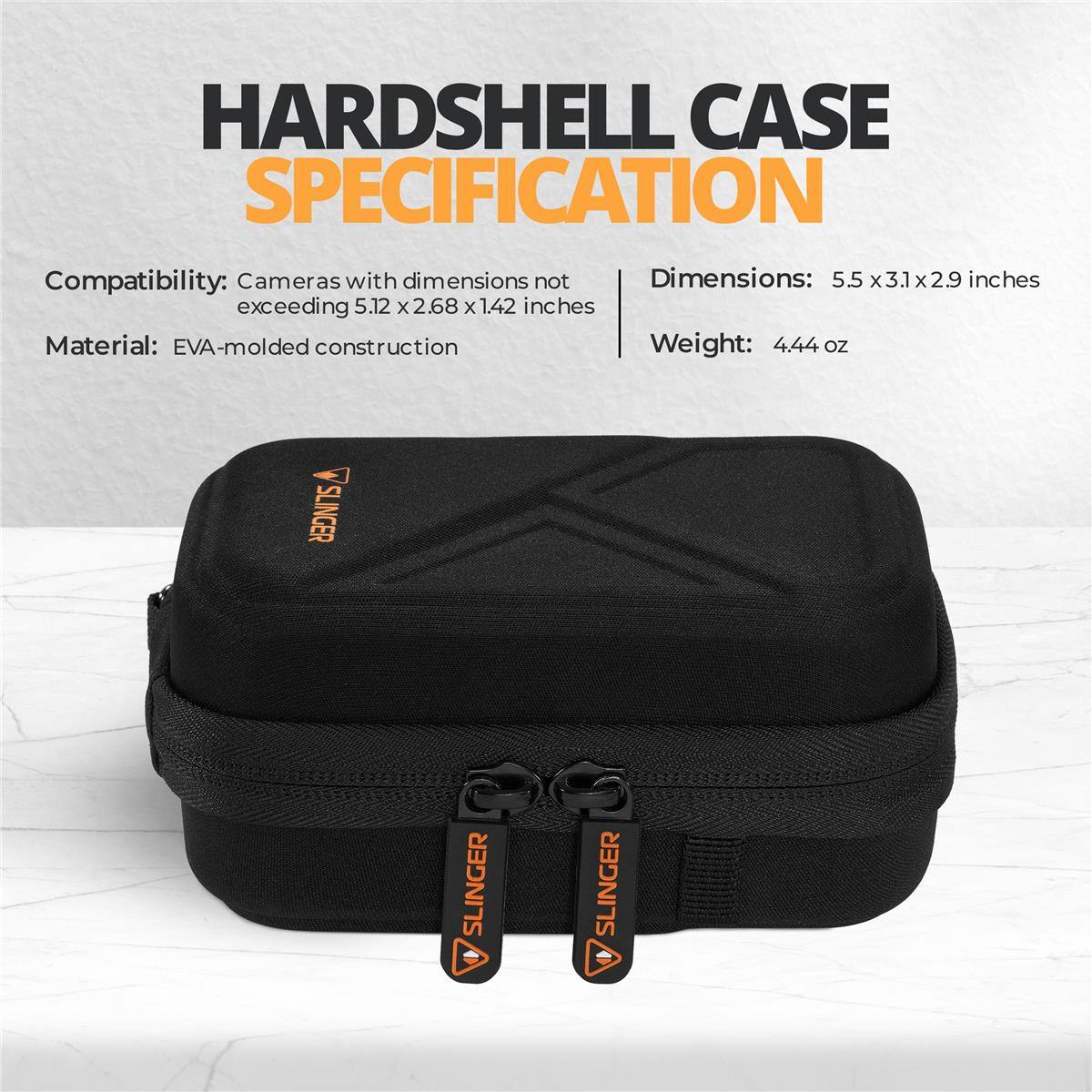 HARD SHELL CASE SPECIFICATION

Compatibility: Cameras with dimensions not exceeding 5.12 x 2.68 x 1.42 inches

Dimensions: 5.5 x 3.1 x 2.9 inches

Material: EVA-molded construction

Weight: 4.44 oz