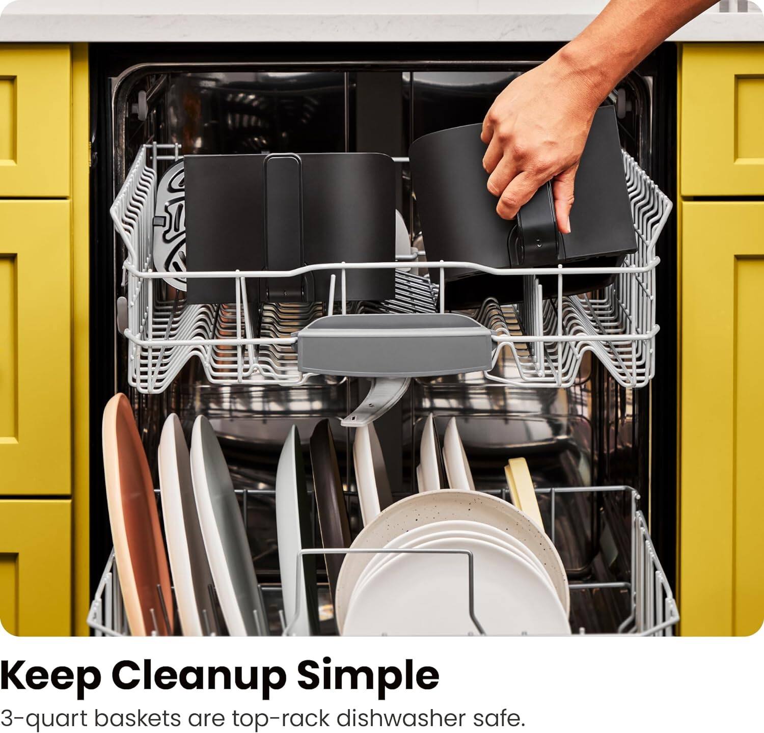 Keep Cleanup Simple  
3-quart baskets are top-rack dishwasher safe.