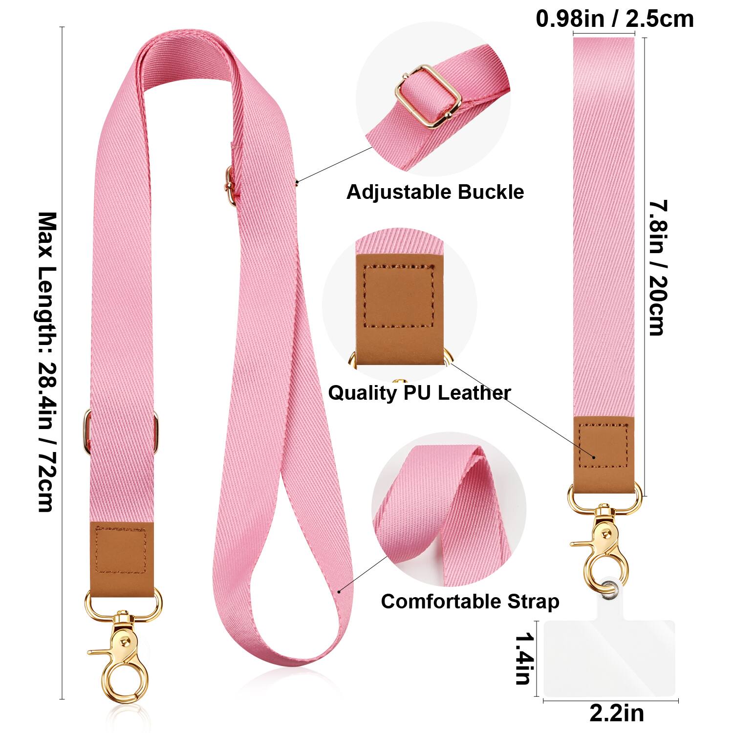 0.98in / 2.5cm Adjustable Buckle  
Max Length: 28.4in / 72cm  
Quality PU Leather  
Comfortable Strap  
1.4in x 2.2in