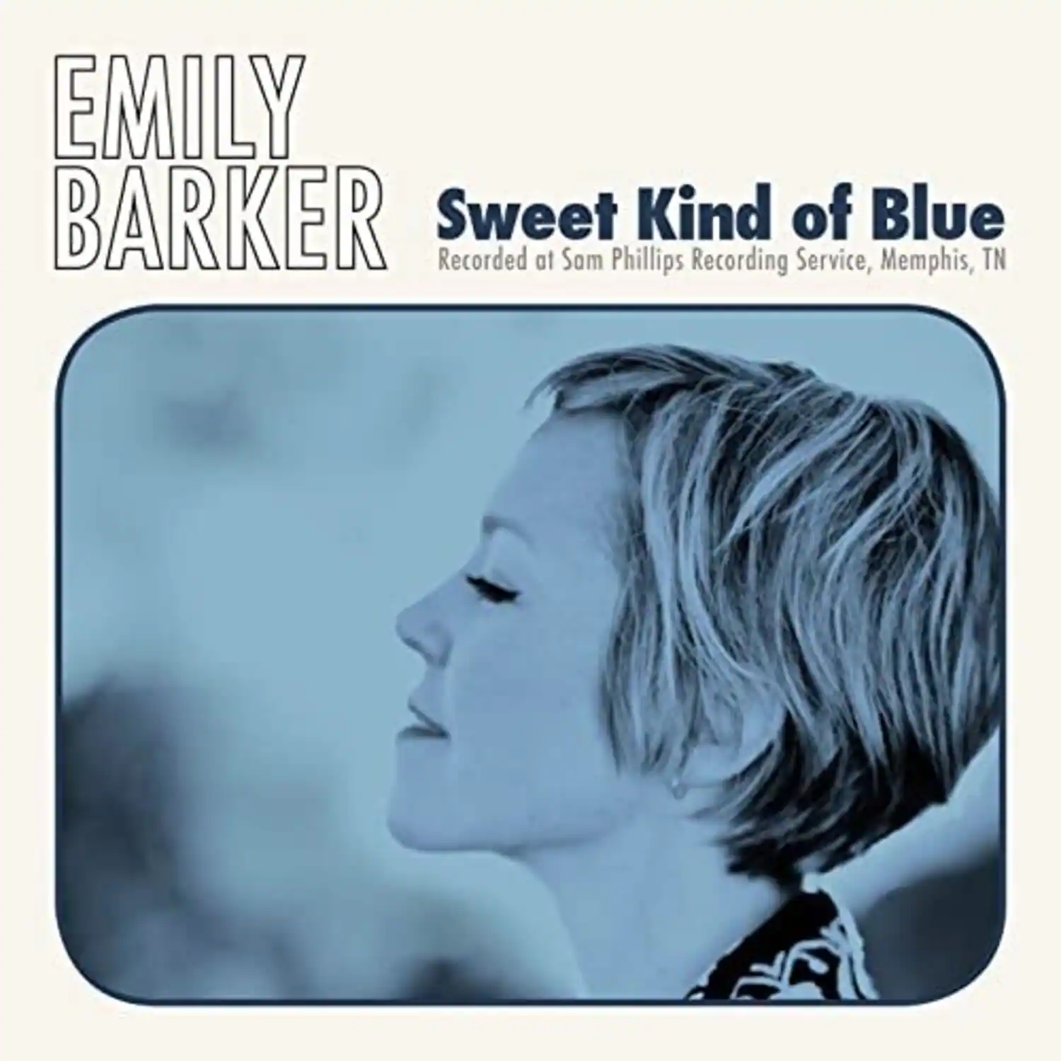 EMILY BARKER  
Sweet Kind of Blue  
Recorded at Sam Phillips Recording Service, Memphis, TN