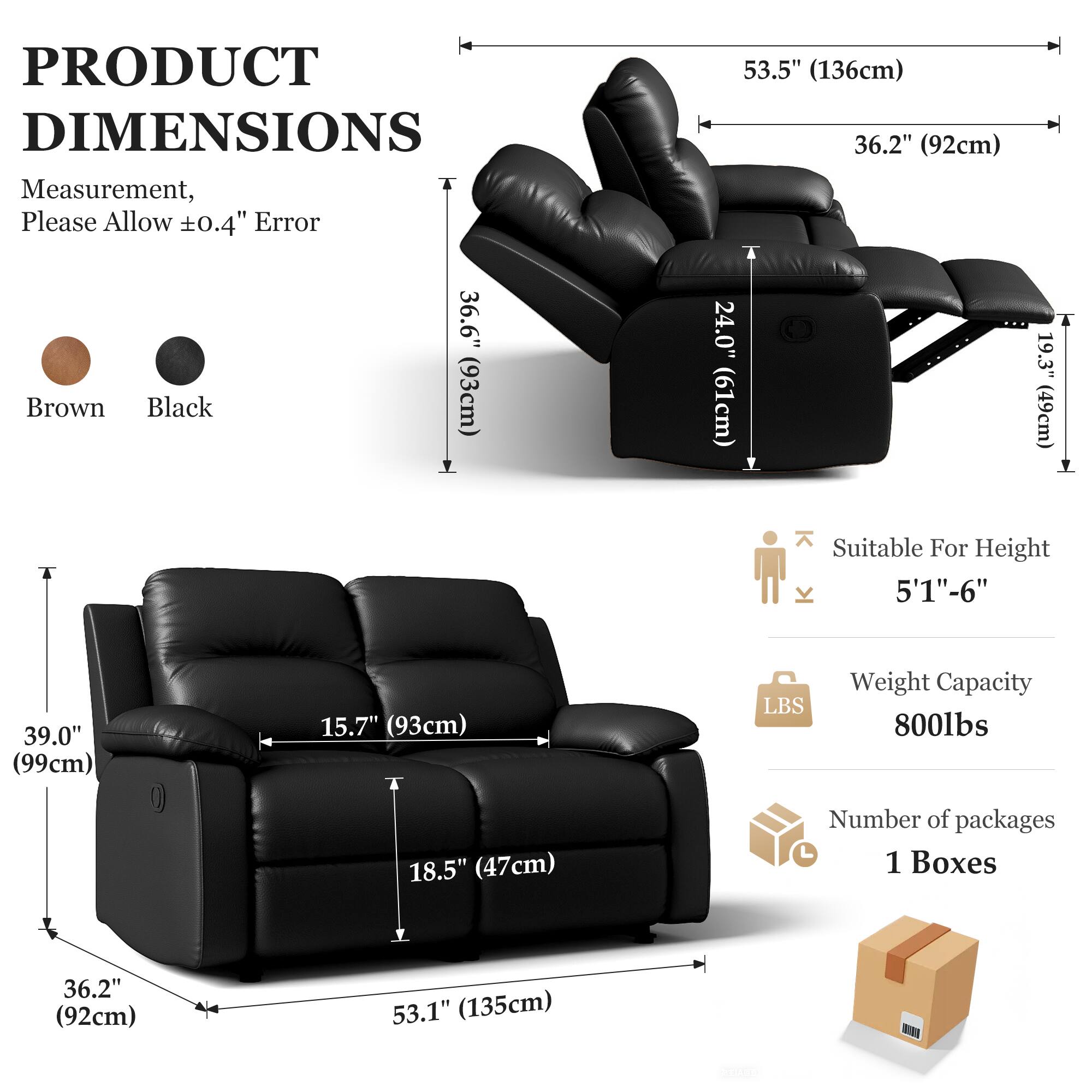 **PRODUCT DIMENSIONS**

Measurement, Please Allow ±0.4" Error

- **Brown**
- **Black**

- **53.5" (136cm)**
- **36.2" (92cm)**
- **36.6" (93cm)**
- **24.0" (61cm)**
- **19.3" (49cm)**
- **39.0" (99cm)**
- **15.7" (93cm)**
- **18.5" (47cm)**

- **Suitable For Height 5'1"-6"**
- **Weight Capacity 800lbs**
- **Number of packages 1 Boxes**

- **53.1" (135cm)**