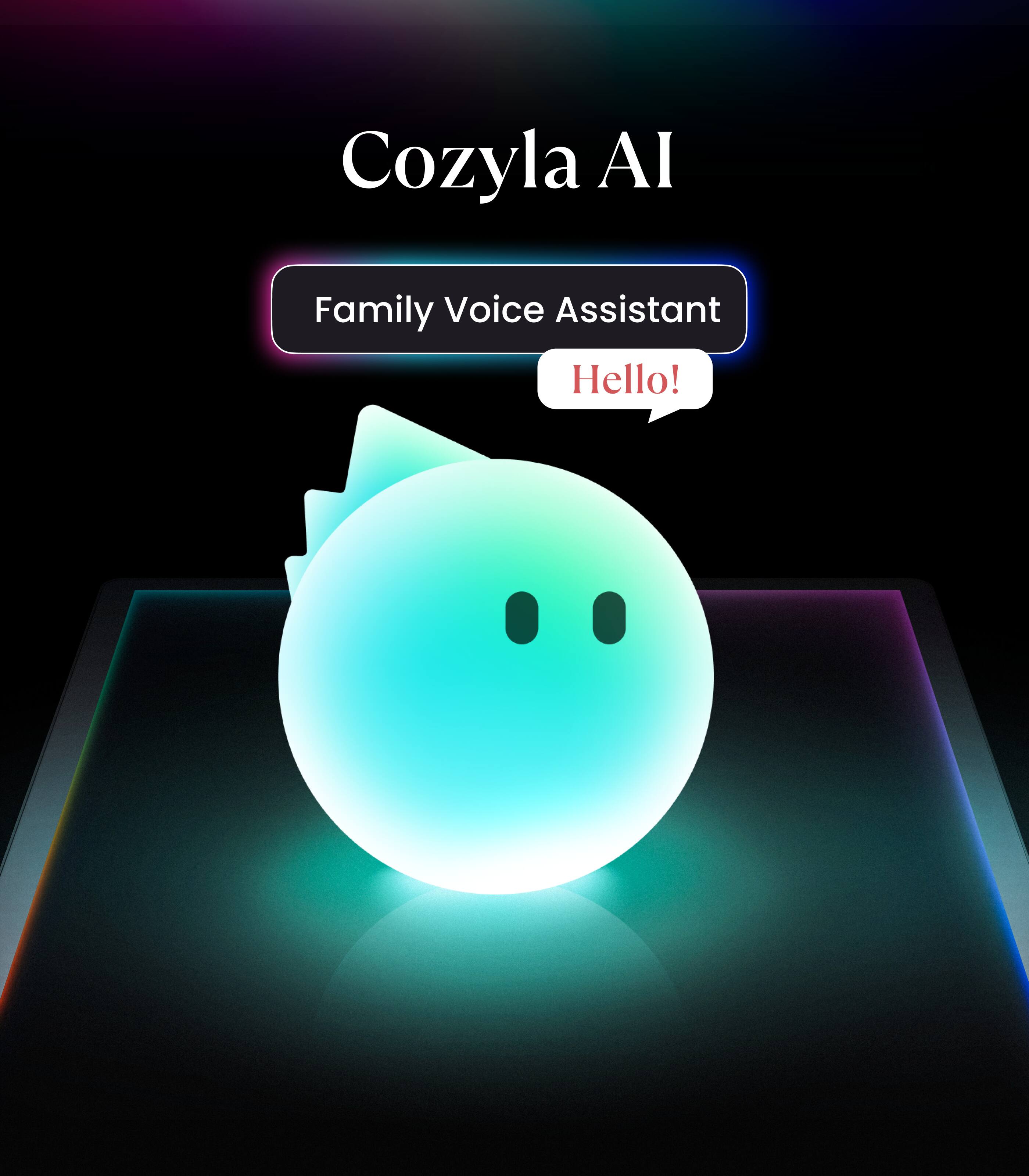 Cozyla AI  
Family Voice Assistant  
Hello!