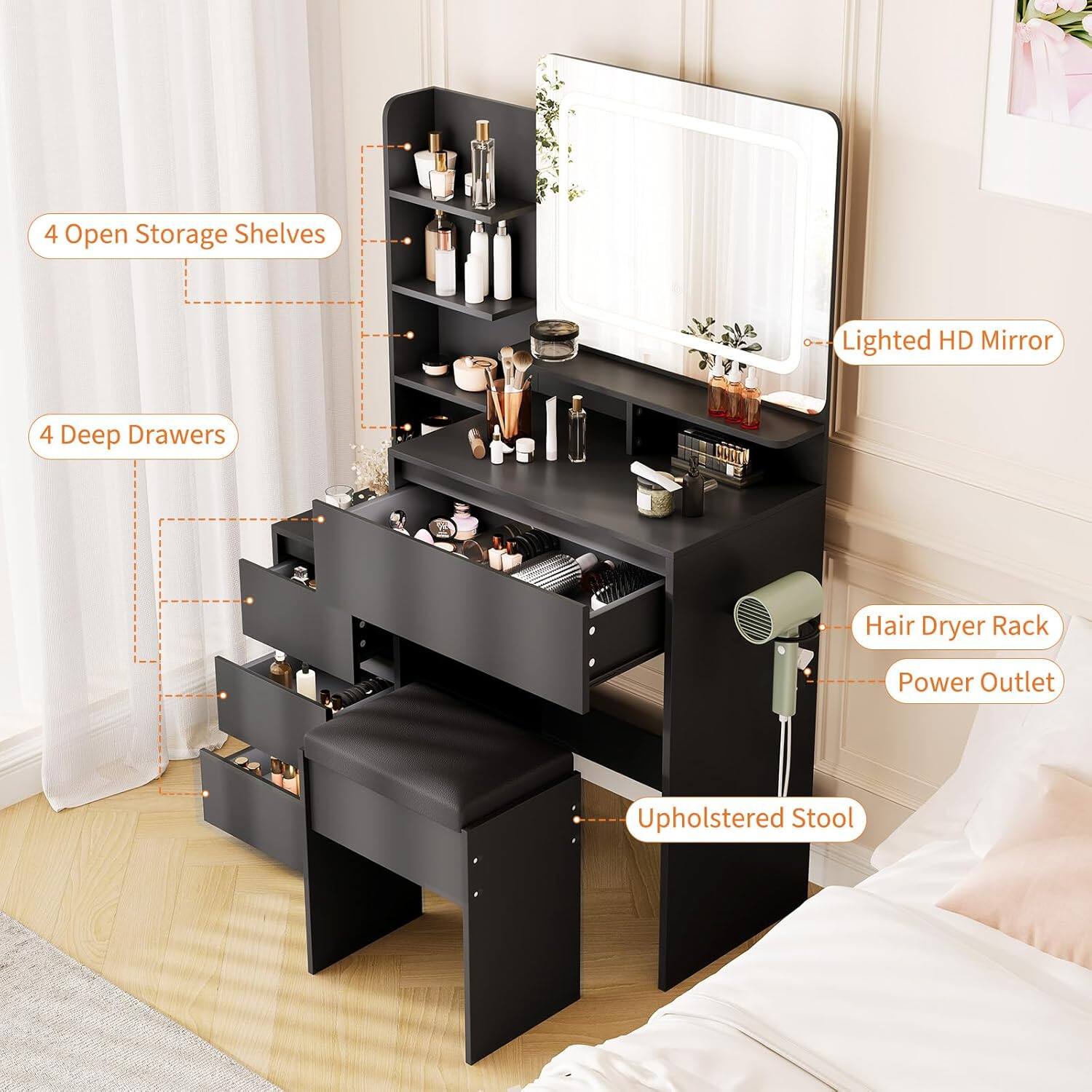 4 Open Storage Shelves  
4 Deep Drawers  
Lighted HD Mirror  
Hair Dryer Rack  
Power Outlet  
Upholstered Stool