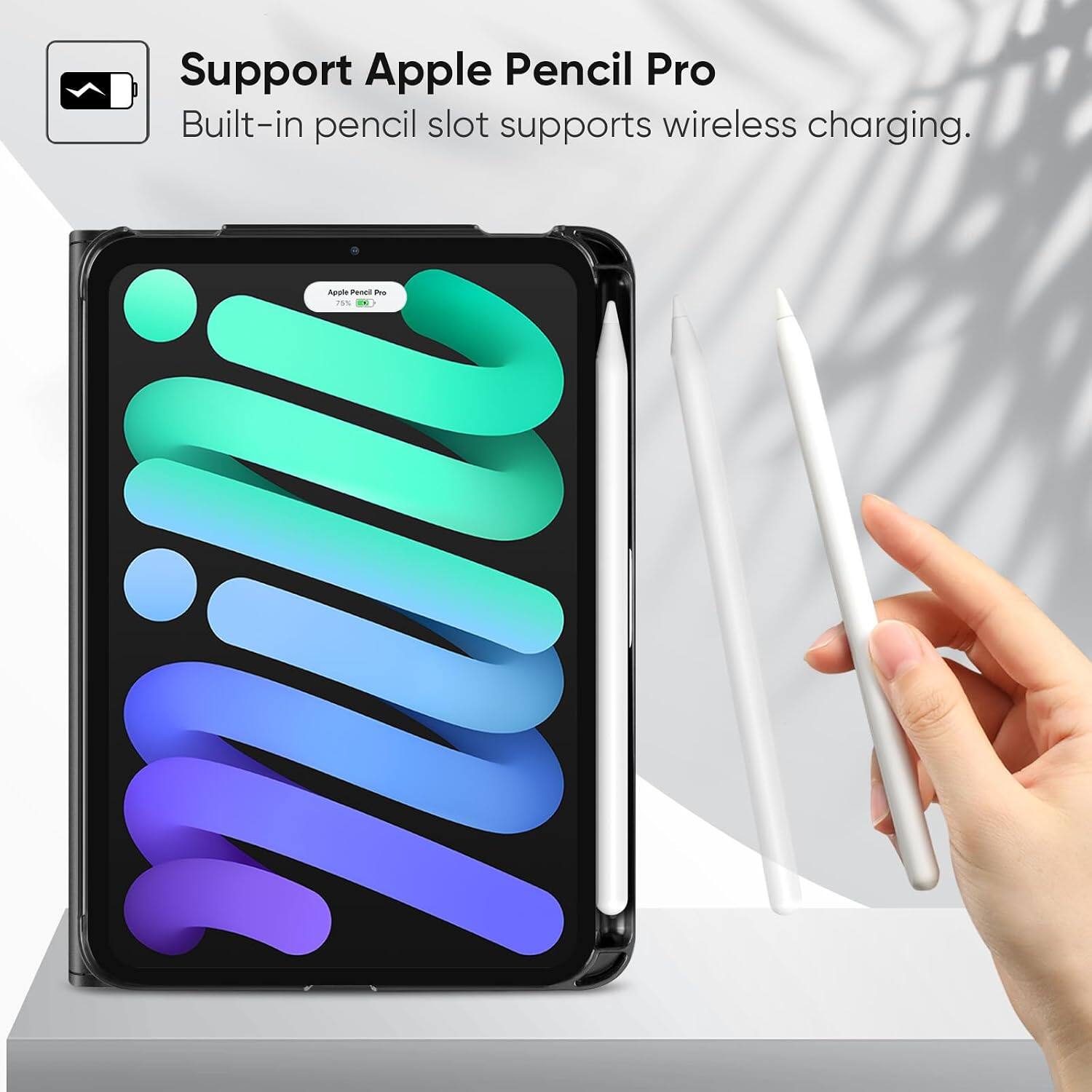 Support Apple Pencil Pro  
Built-in pencil slot supports wireless charging.