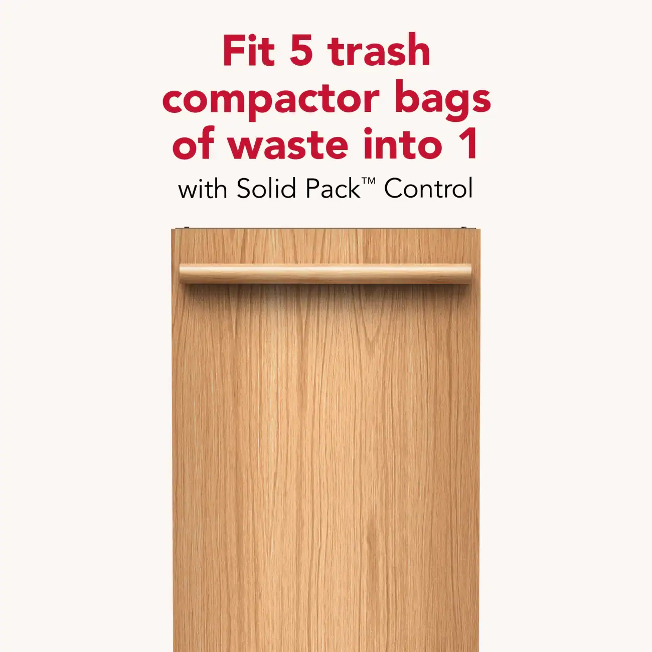Fit 5 trash compactor bags of waste into 1 with Solid Pack™ Control