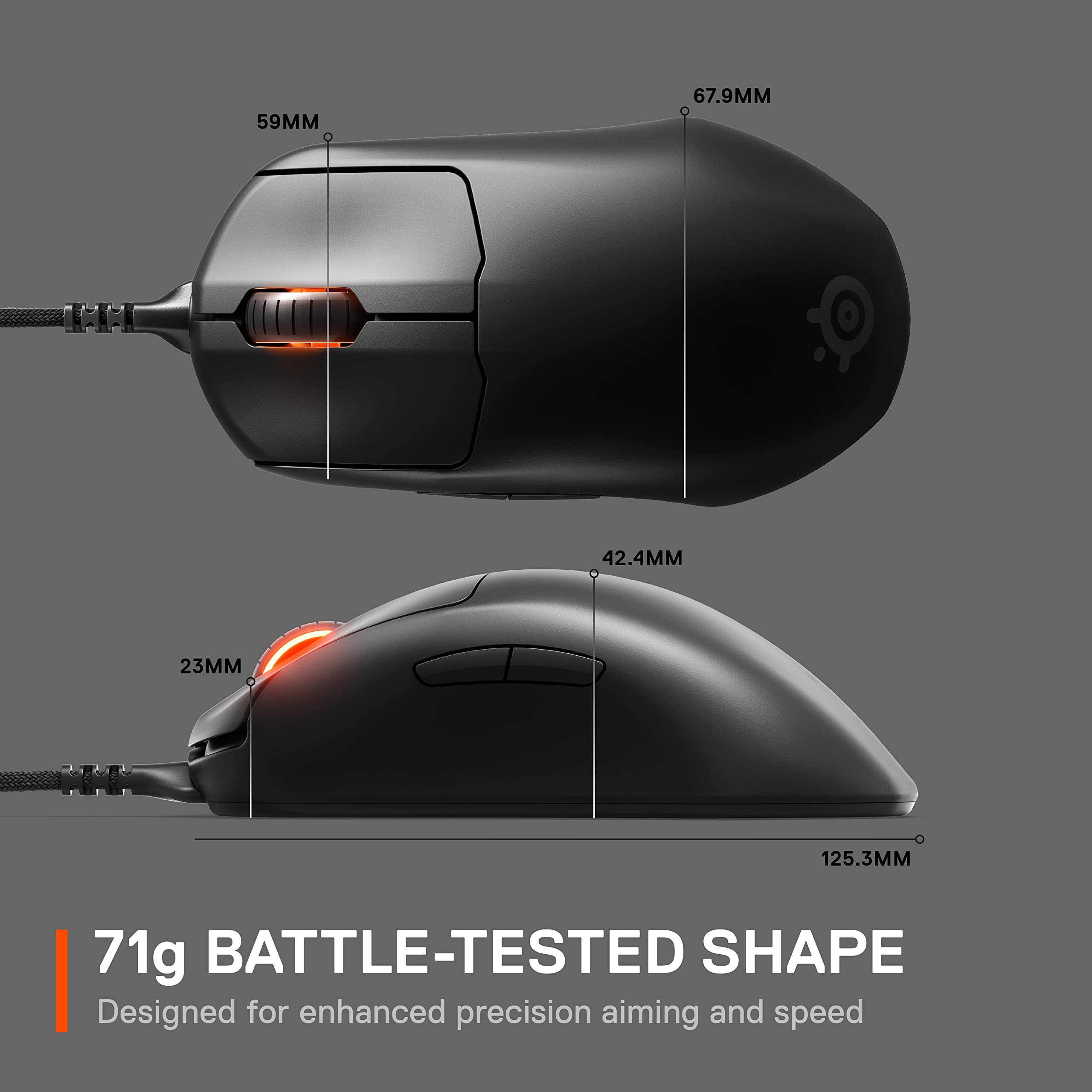 59MM  
67.9MM  
42.4MM  
23MM  
125.3MM  
71g  

BATTLE-TESTED SHAPE  
Designed for enhanced precision aiming and speed
