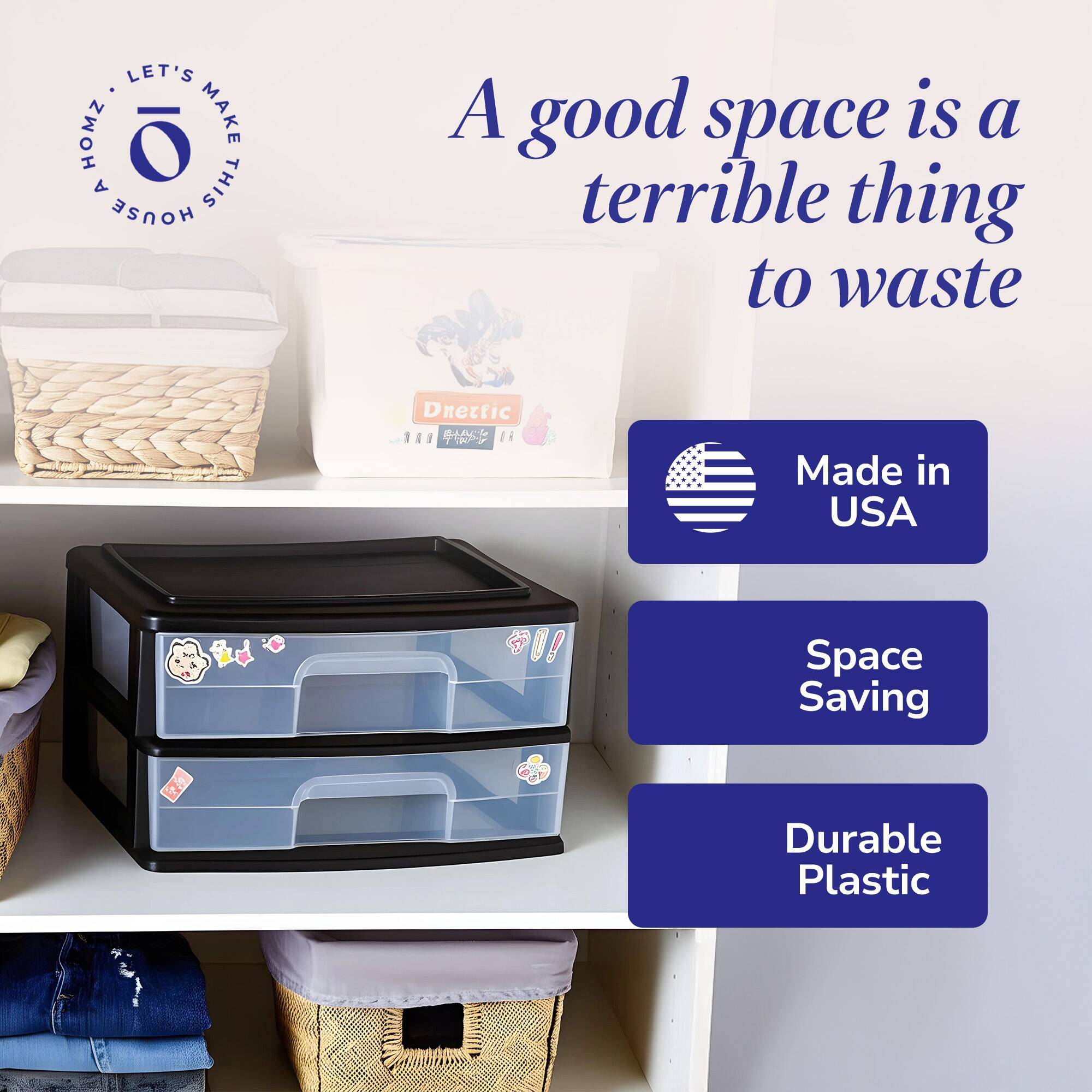 A good space is a terrible thing to waste

Let's Make This House a Home

Dnetric
Made in USA

Space Saving

Durable Plastic