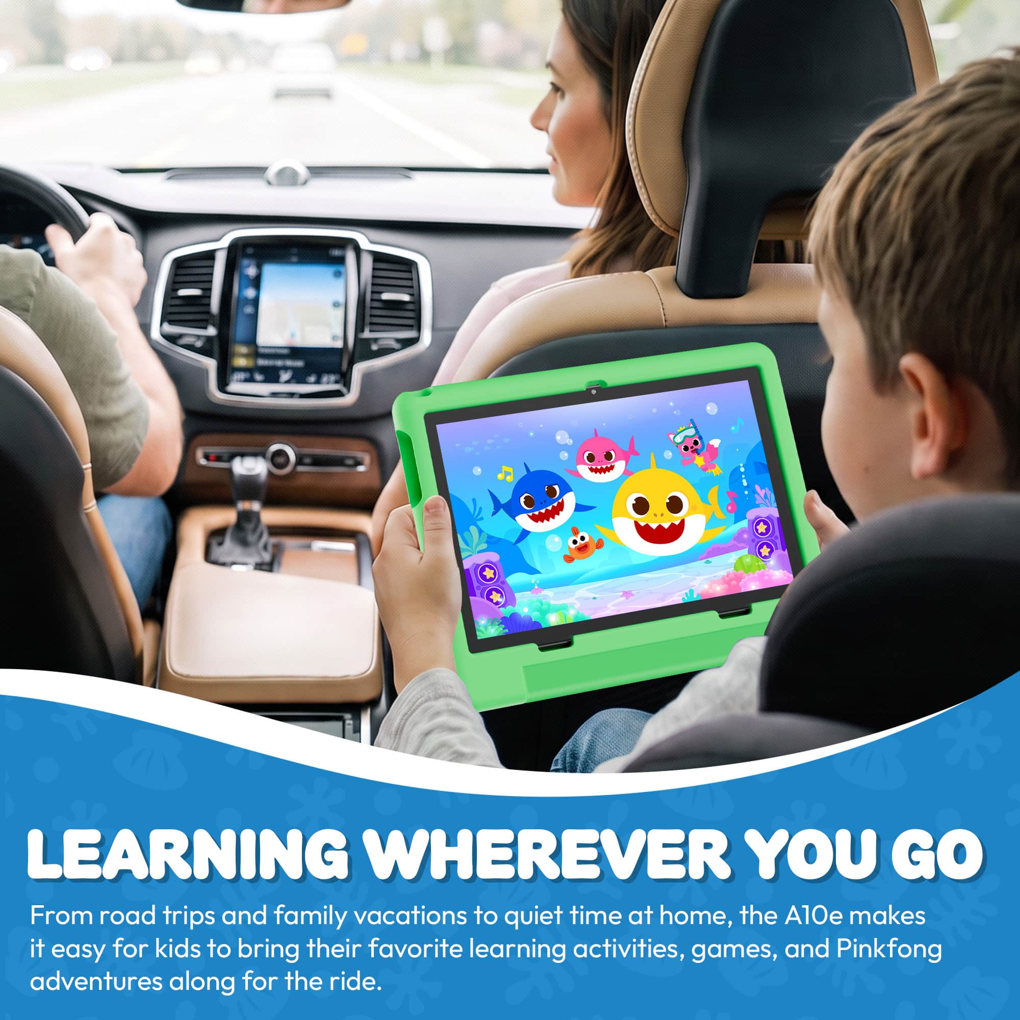 LEARNING WHEREVER YOU GO

From road trips and family vacations to quiet time at home, the A10e makes it easy for kids to bring their favorite learning activities, games, and Pinkfong adventures along for the ride.