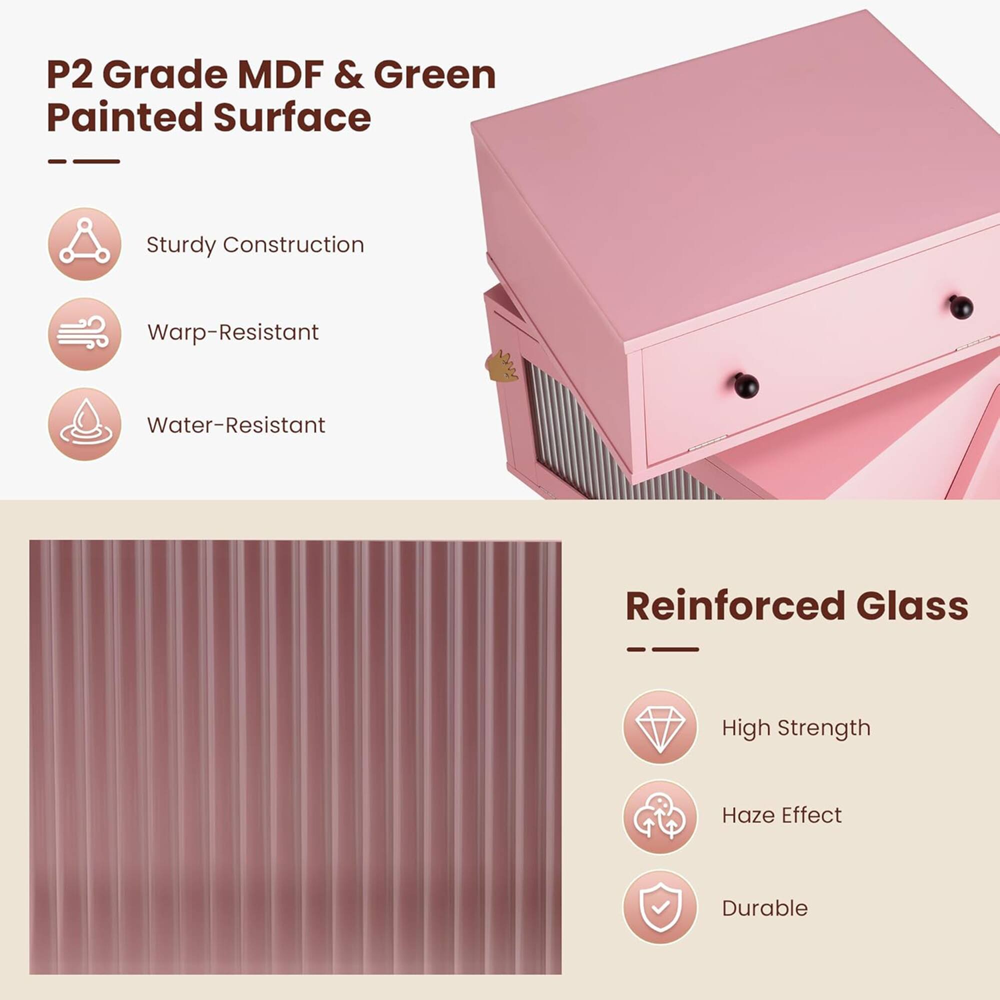 P2 Grade MDF & Green Painted Surface  
- Sturdy Construction  
- Warp-Resistant  
- Water-Resistant  

Reinforced Glass  
- High Strength  
- Haze Effect  
- Durable