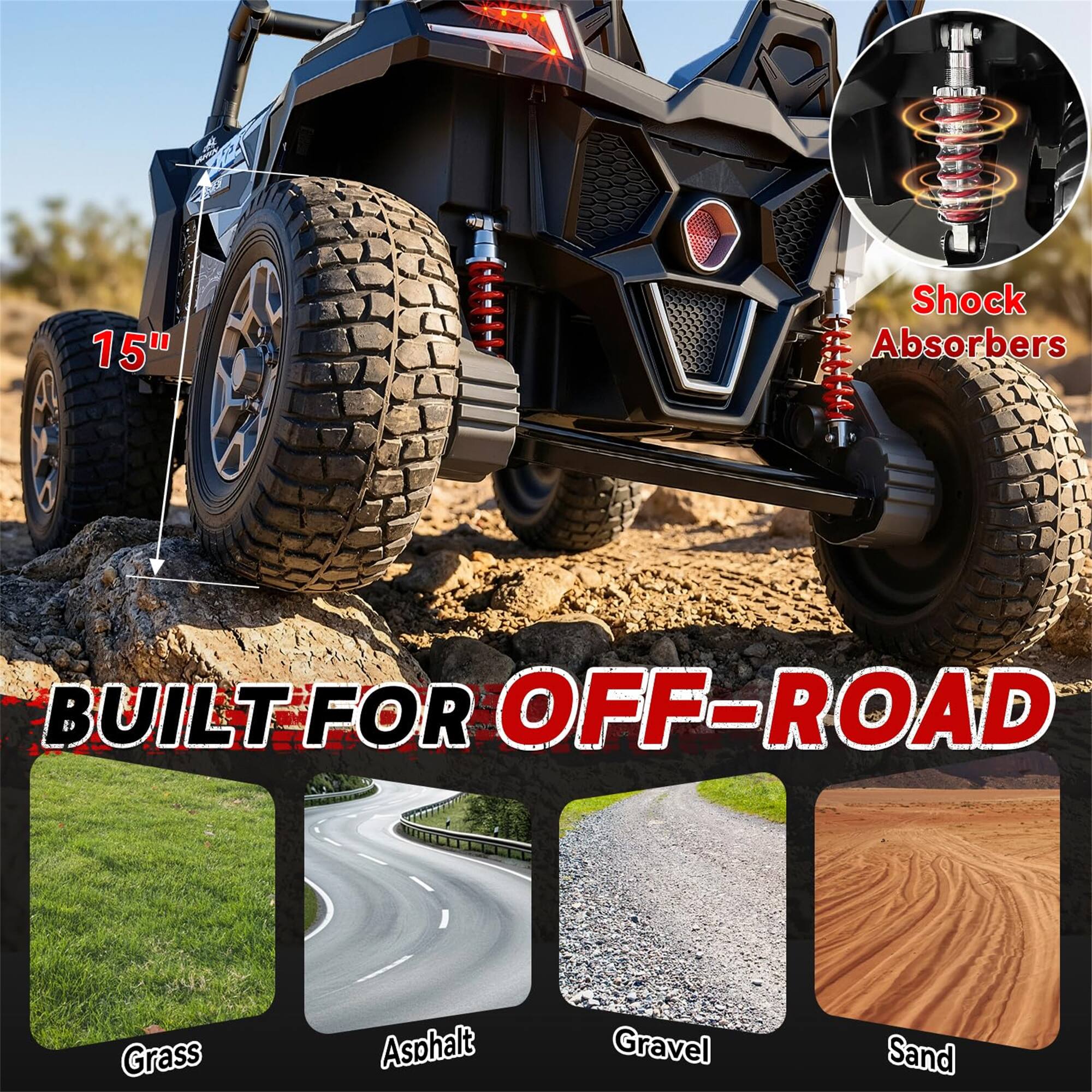 15H

Shock Absorbers

BUILT FOR OFF-ROAD

Grass
Asphalt
Gravel
Sand