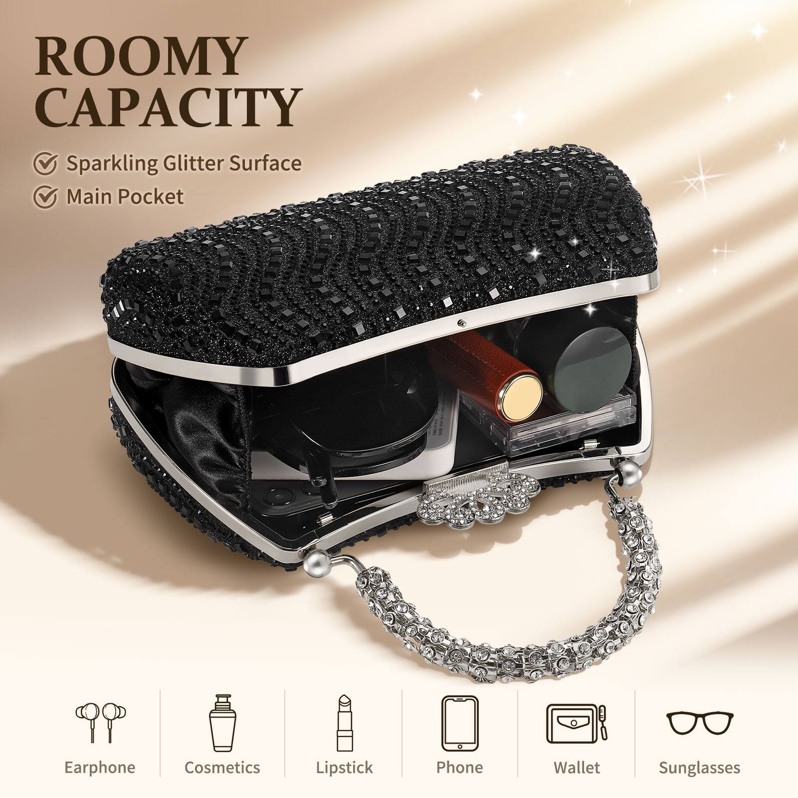 ROOMY CAPACITY  
- Sparkling Glitter Surface  
- Main Pocket  

Earphone  
Cosmetics  
Lipstick  
Phone  
Wallet  
Sunglasses