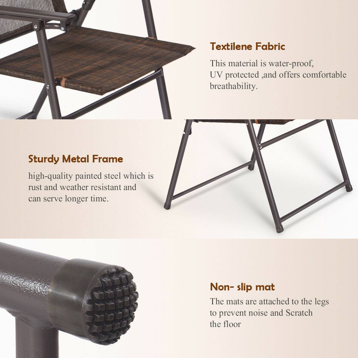 Textilene Fabric: This material is water-proof, UV protected, and offers comfortable breathability.
Sturdy Metal Frame: High-quality painted steel which is rust and weather resistant and can serve longer time.
Non-slip mat: The mats are attached to the legs to prevent noise and scratch the floor.