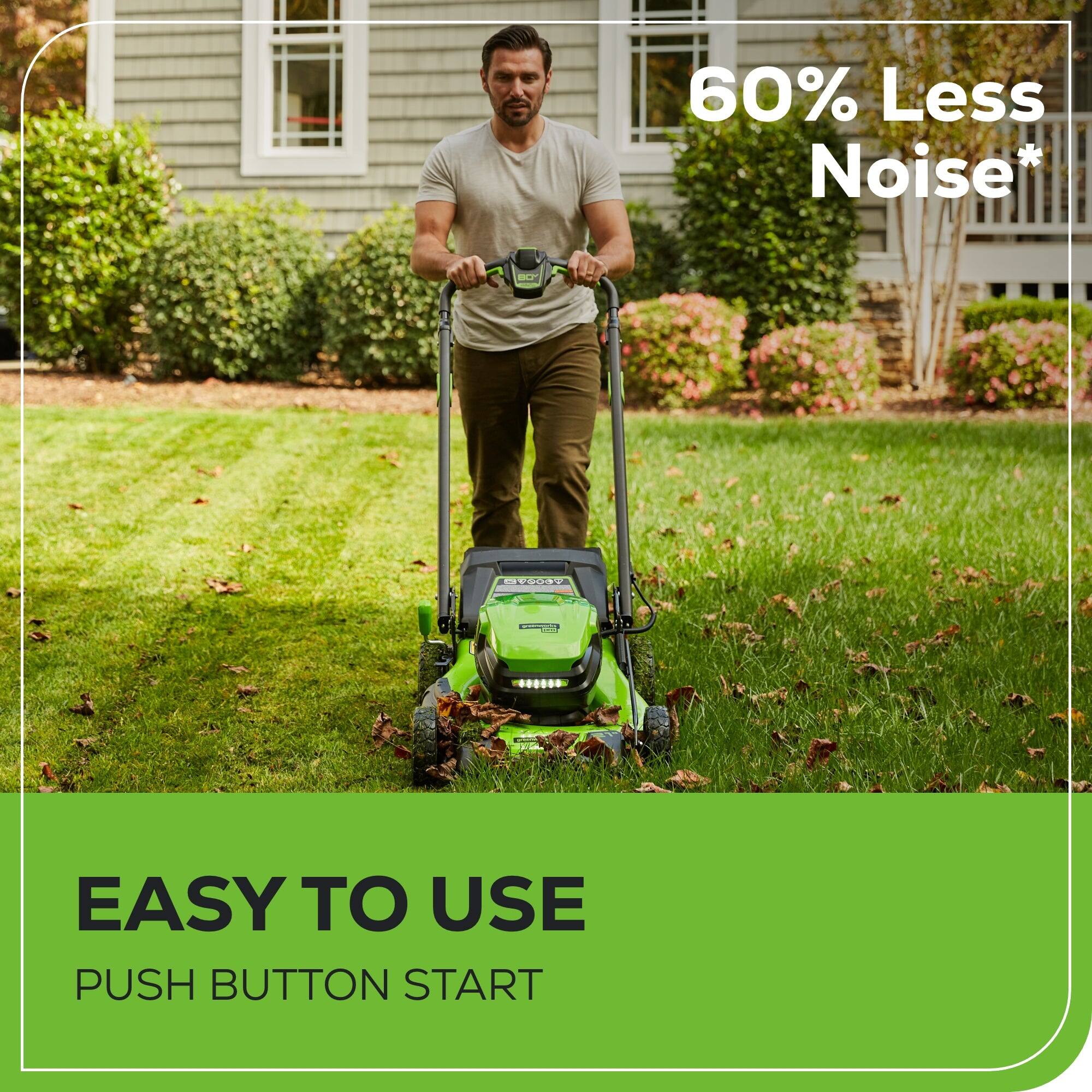 60% Less Noise* Easy to Use Push Button Start