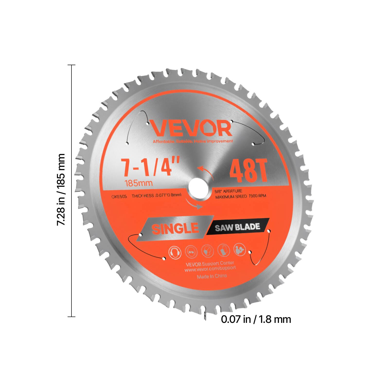 Sure, here is the corrected and grouped text from the image:

---

**VEVOR**  
Affordable Home Improvement

**7-1/4"**  
185mm  
7.28 in / 185 mm

**48T**  
OKESOS  
THICKNESS: 0.07 in / 1.8 mm

**SINGLE SAW BLADE**

**MAXIMUM SPEED:** 7500 RPM

**VEVOR Support Center**  
www.vevor.com/support

**Made In China**

---

This text is organized to reflect the information on the saw blade as it appears in the image.