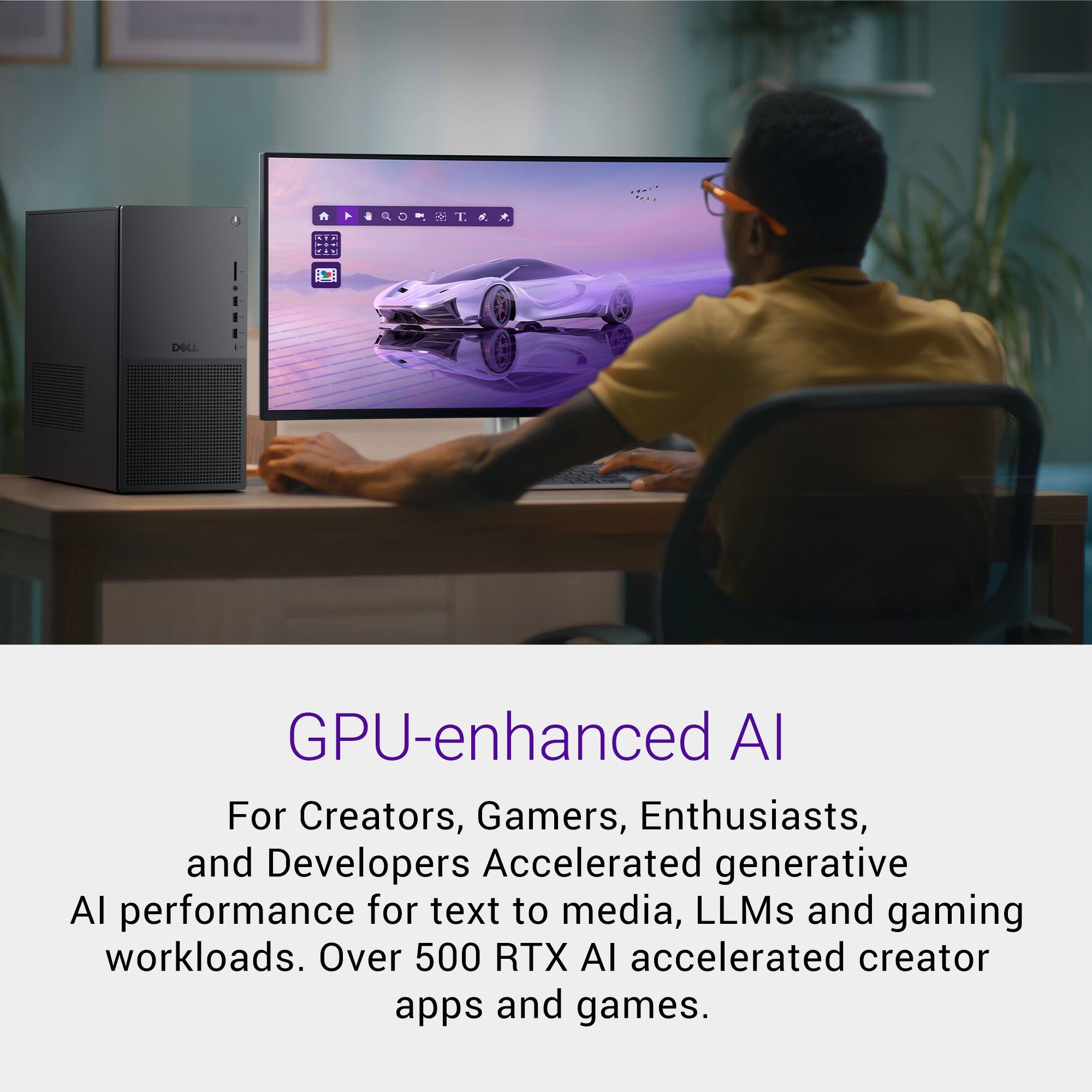 GPU-enhanced AI

For Creators, Gamers, Enthusiasts, and Developers  
Accelerated generative AI performance for text to media, LLMs and gaming workloads.  
Over 500 RTX AI accelerated creator apps and games.