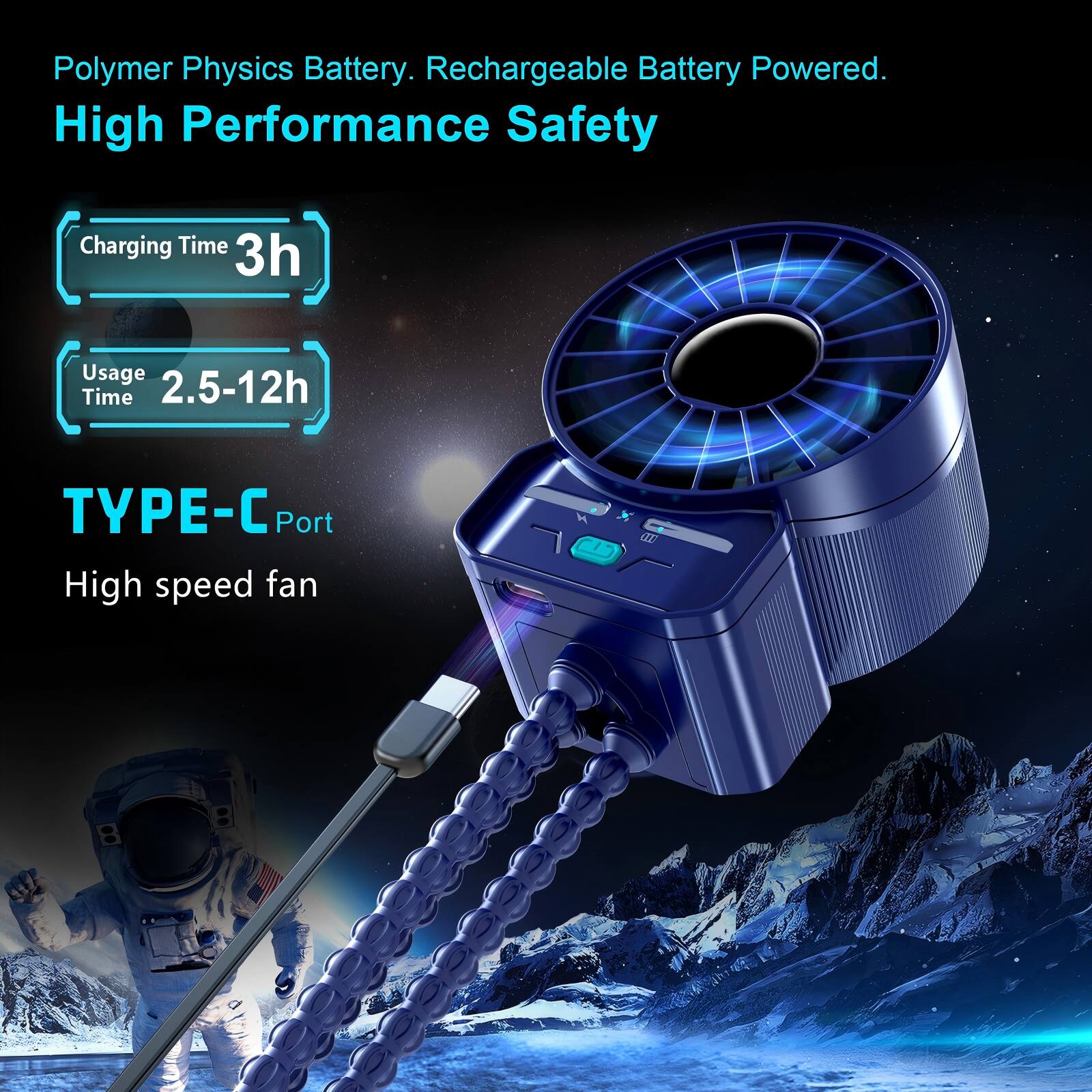 Polymer Physics Battery. Rechargeable Battery Powered.  
High Performance Safety  
Charging Time: 3h  
Usage Time: 2.5-12h  
TYPE-C Port  
High speed fan