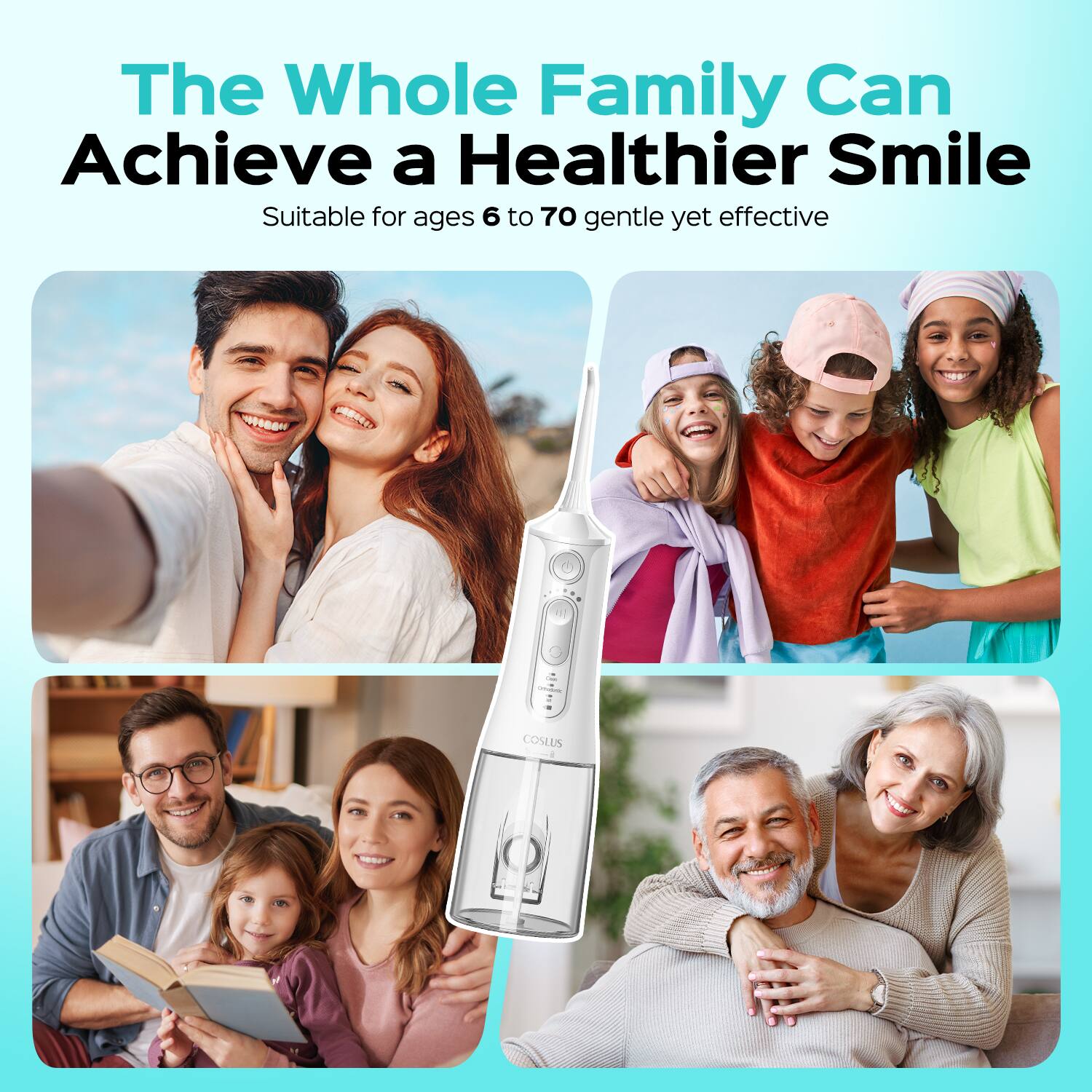 The Whole Family Can Achieve a Healthier Smile  
Suitable for ages 6 to 70 gentle yet effective
