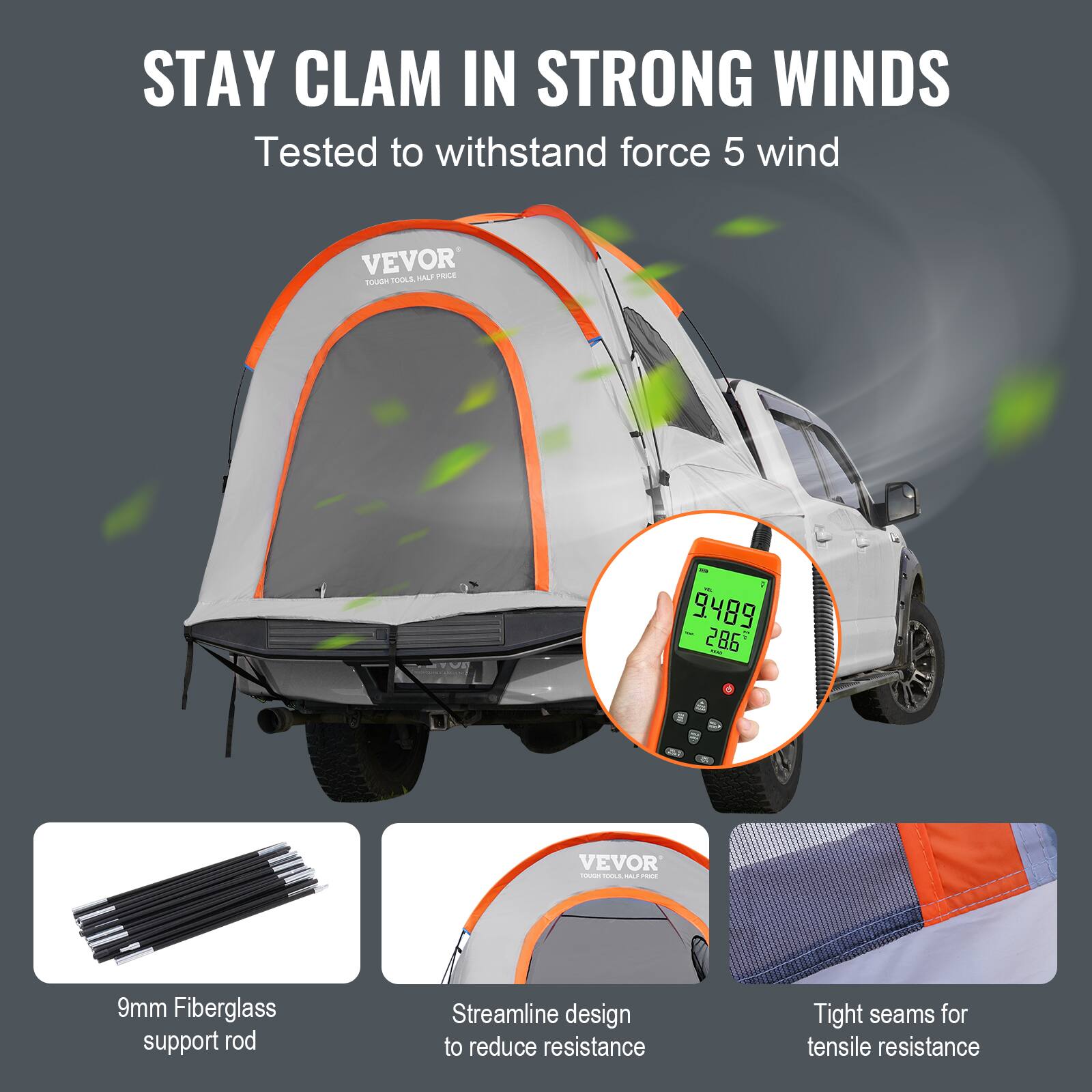STAY CLAM IN STRONG WINDS
Tested to withstand force 5 wind
VEVOR
9mm Fiberglass support rod
Streamline design to reduce resistance
Tight seams for tensile resistance