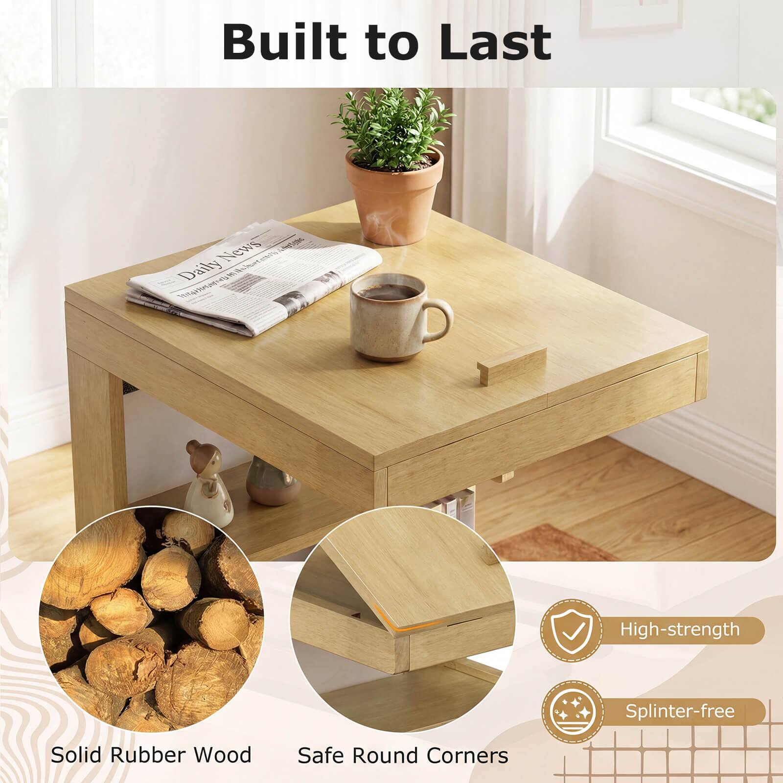 Built to Last

- Solid Rubber Wood
- Safe Round Corners
- High-strength
- Splinter-free