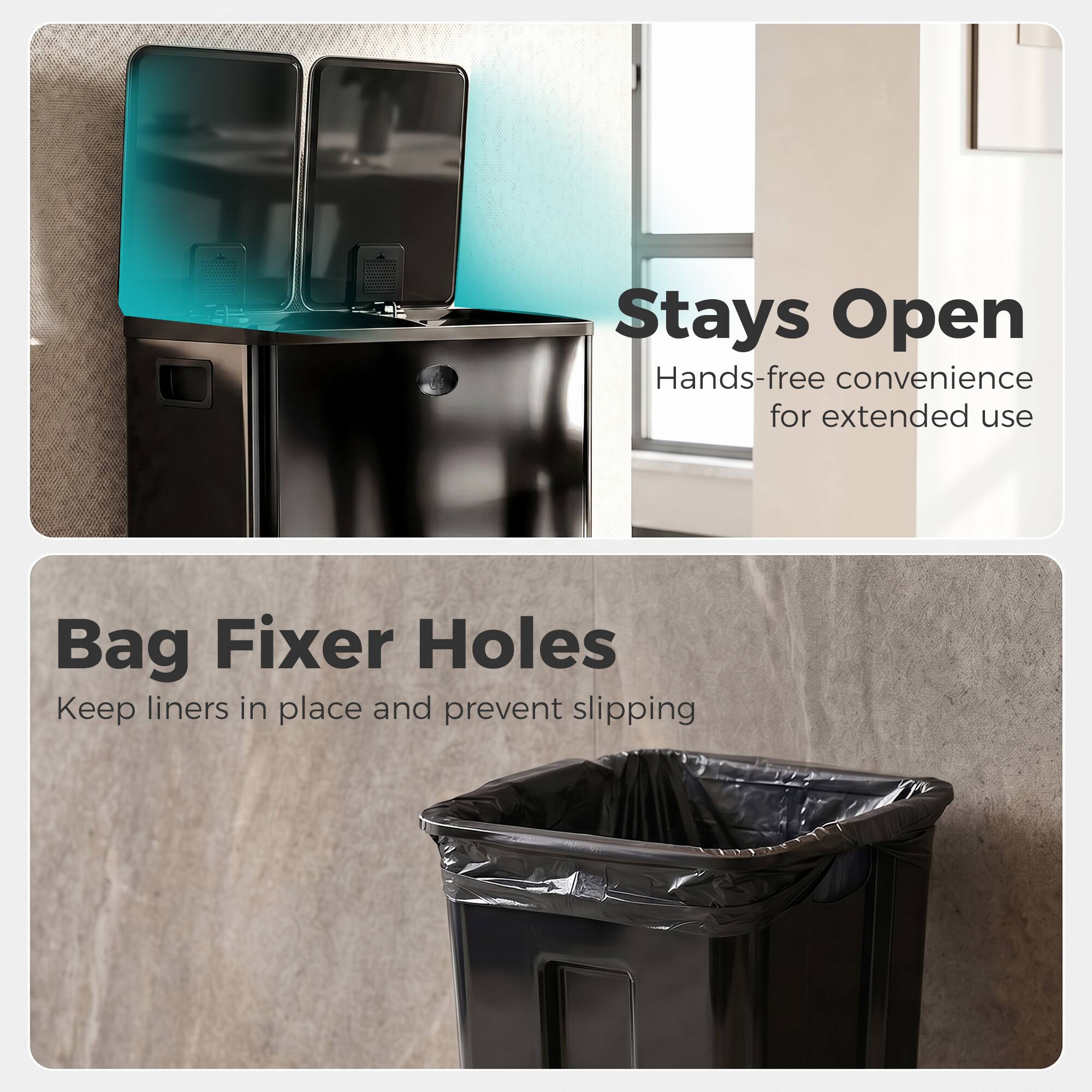 Stays Open  
Hands-free convenience for extended use

Bag Fixer Holes  
Keep liners in place and prevent slipping