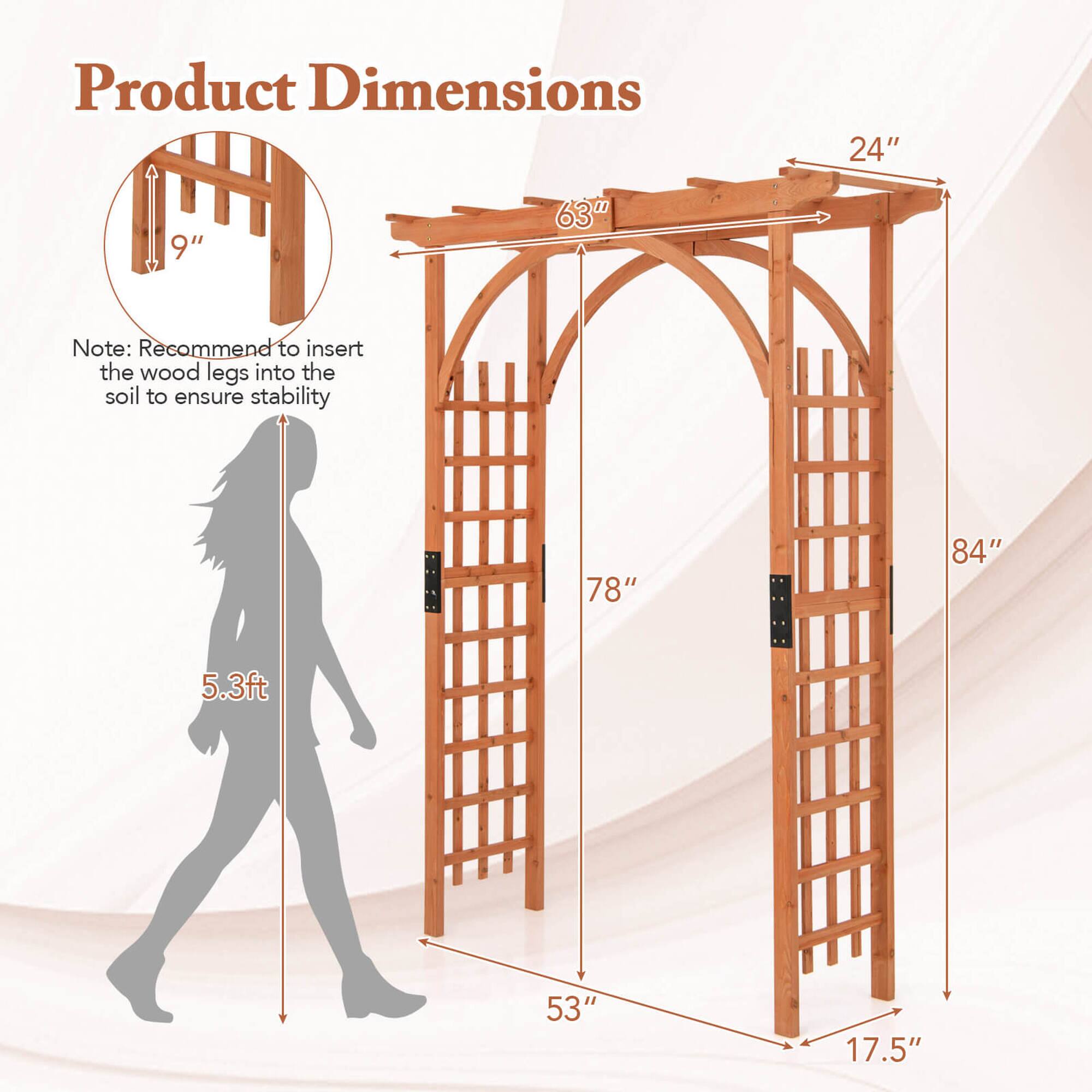 Product Dimensions: 24" 9" 63"
Note: Recommend to insert the wood legs into the soil to ensure stability.
78" 84" 5.3ft 53" 17.5"